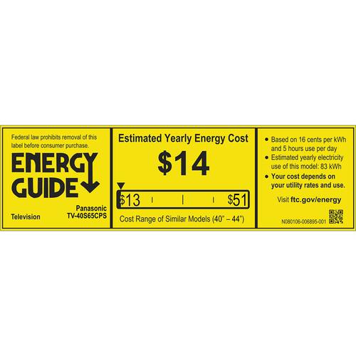 Federal law prohibits removal of this Estimated Yearly Energy Cost label before consumer purchase. 

ENERGY GUIDE

$14

Panasonic Television TV-40S65CPS

Cost Range of Similar Models (40 - 44')

$13

$51

Based on 16 cents per kWh and 5 hours use per day

Estimated yearly electricity use of this model: 83 kWh

Your cost depends on your utility rates and use.

Visit ftc.gov/energy

N080108-006895-001