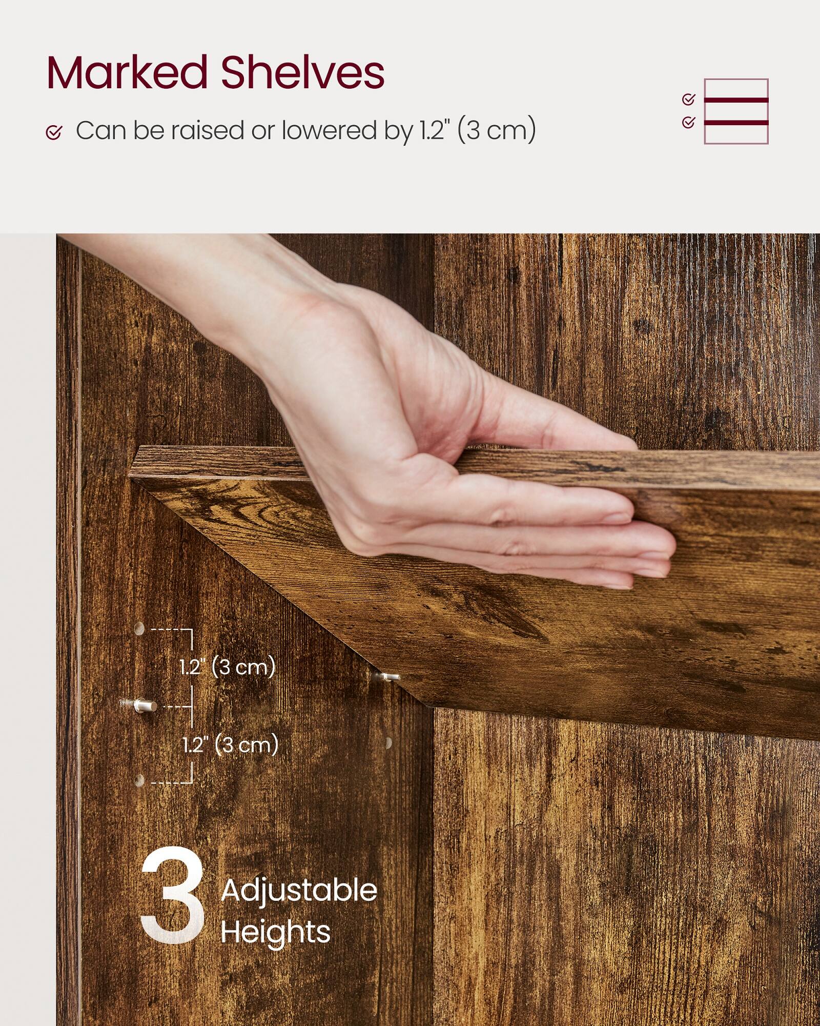 Marked Shelves

- Can be raised or lowered by 1.2" (3 cm)

3 Adjustable Heights