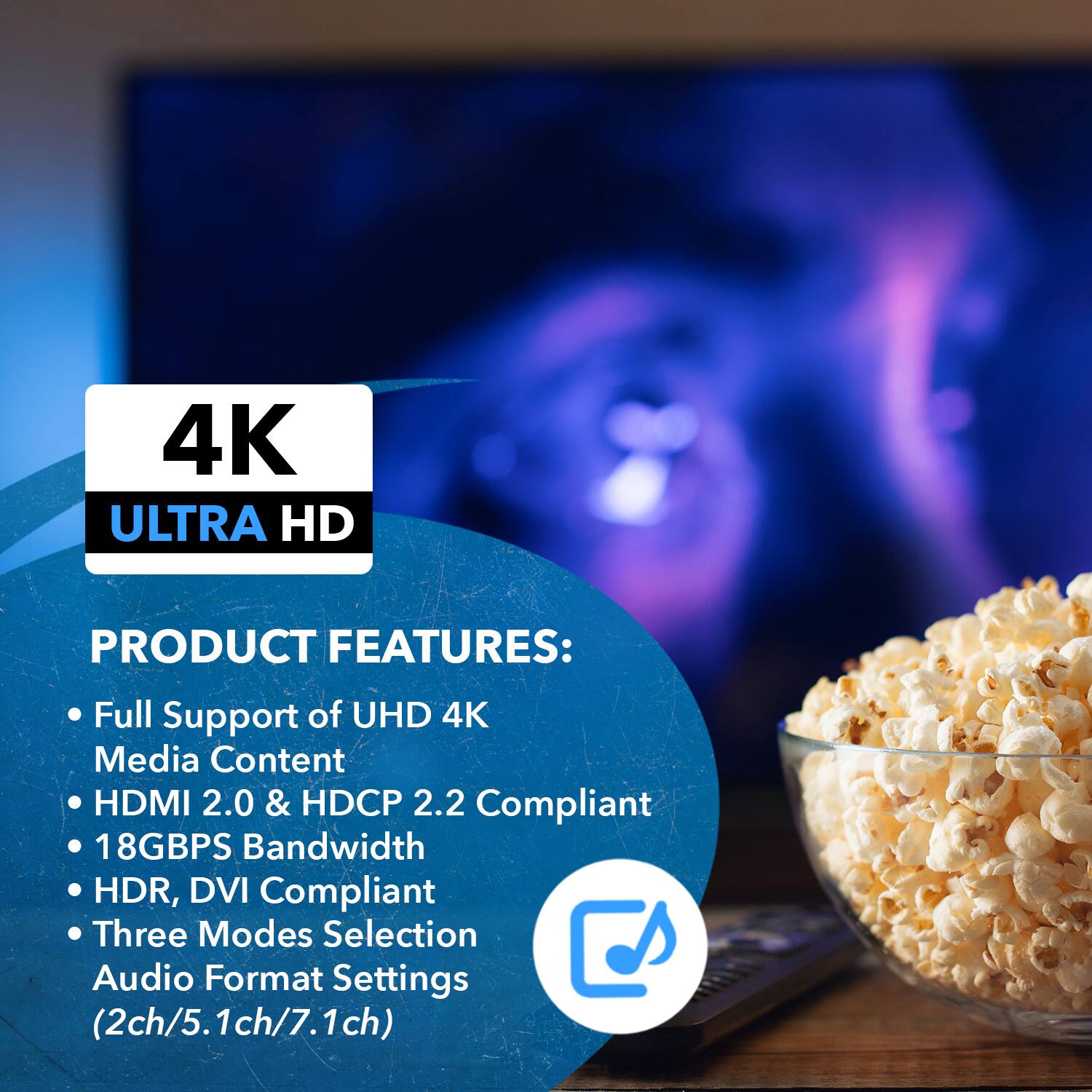 4K ULTRA HD

PRODUCT FEATURES:
- Full Support of UHD 4K Media Content
- HDMI 2.0 & HDCP 2.2 Compliant
- 18GBPS Bandwidth
- HDR, DVI Compliant
- Three Modes Selection Audio Format Settings (2ch/5.1ch/7.1ch)