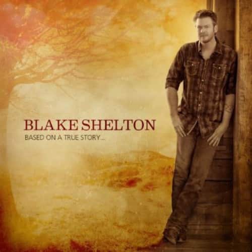 BLAKE SHELTON  
BASED ON A TRUE STORY...