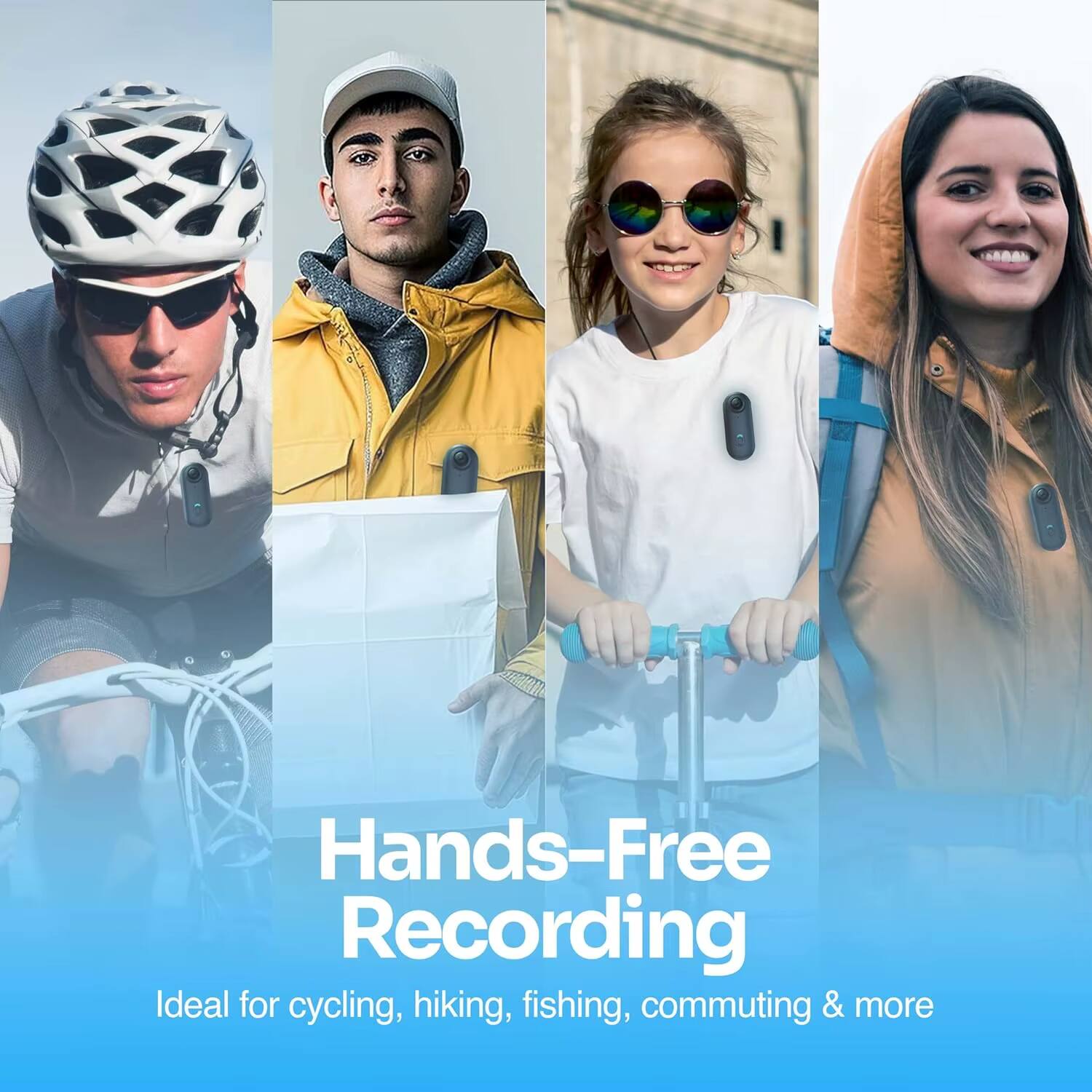 Hands-Free Recording  
Ideal for cycling, hiking, fishing, commuting & more