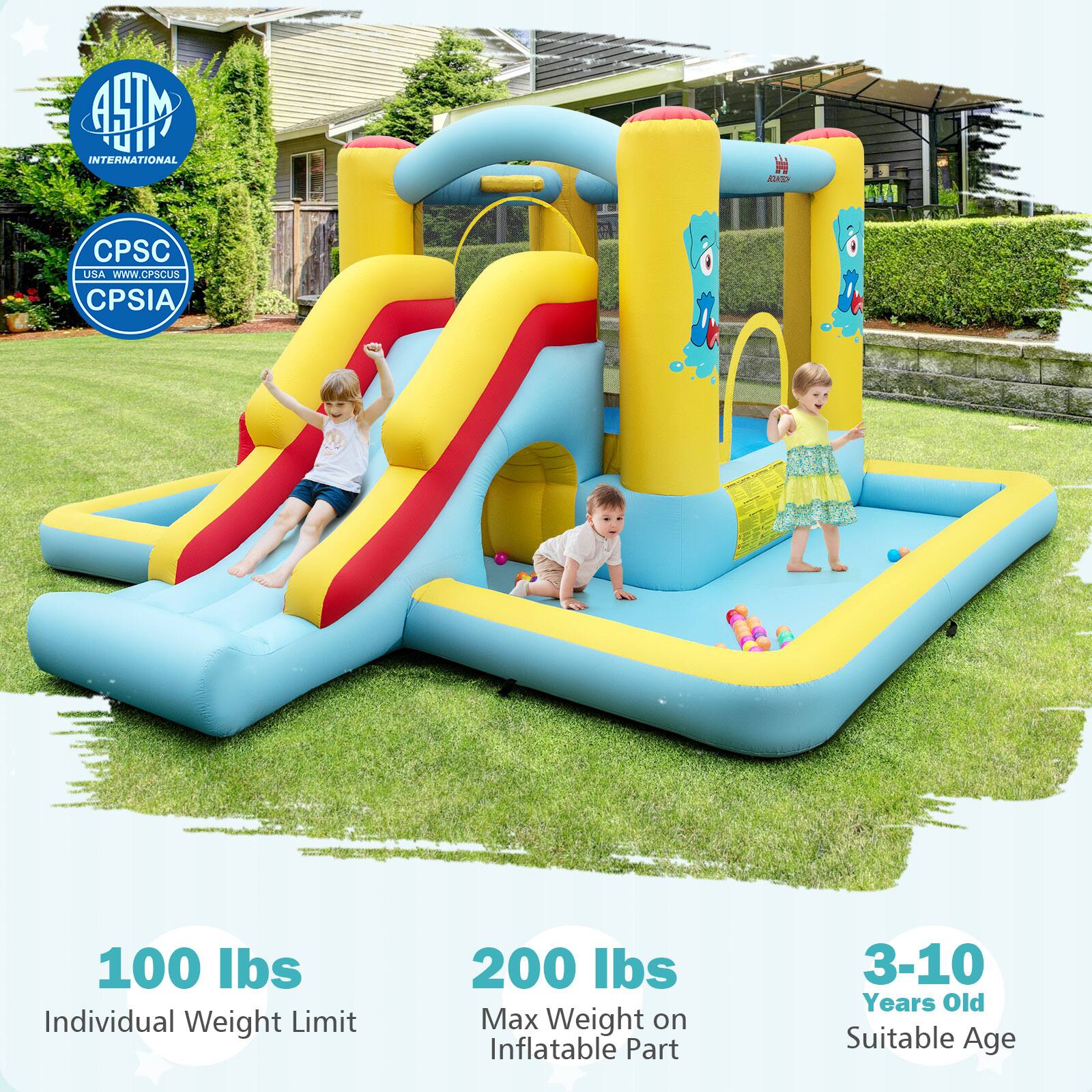 - ASTM INTERNATIONAL
- CPSC USA - www.cpsc.gov
- CPSIA

- 100 lbs
  Individual Weight Limit

- 200 lbs
  Max Weight on Inflatable Part

- 3-10 Years Old
  Suitable Age