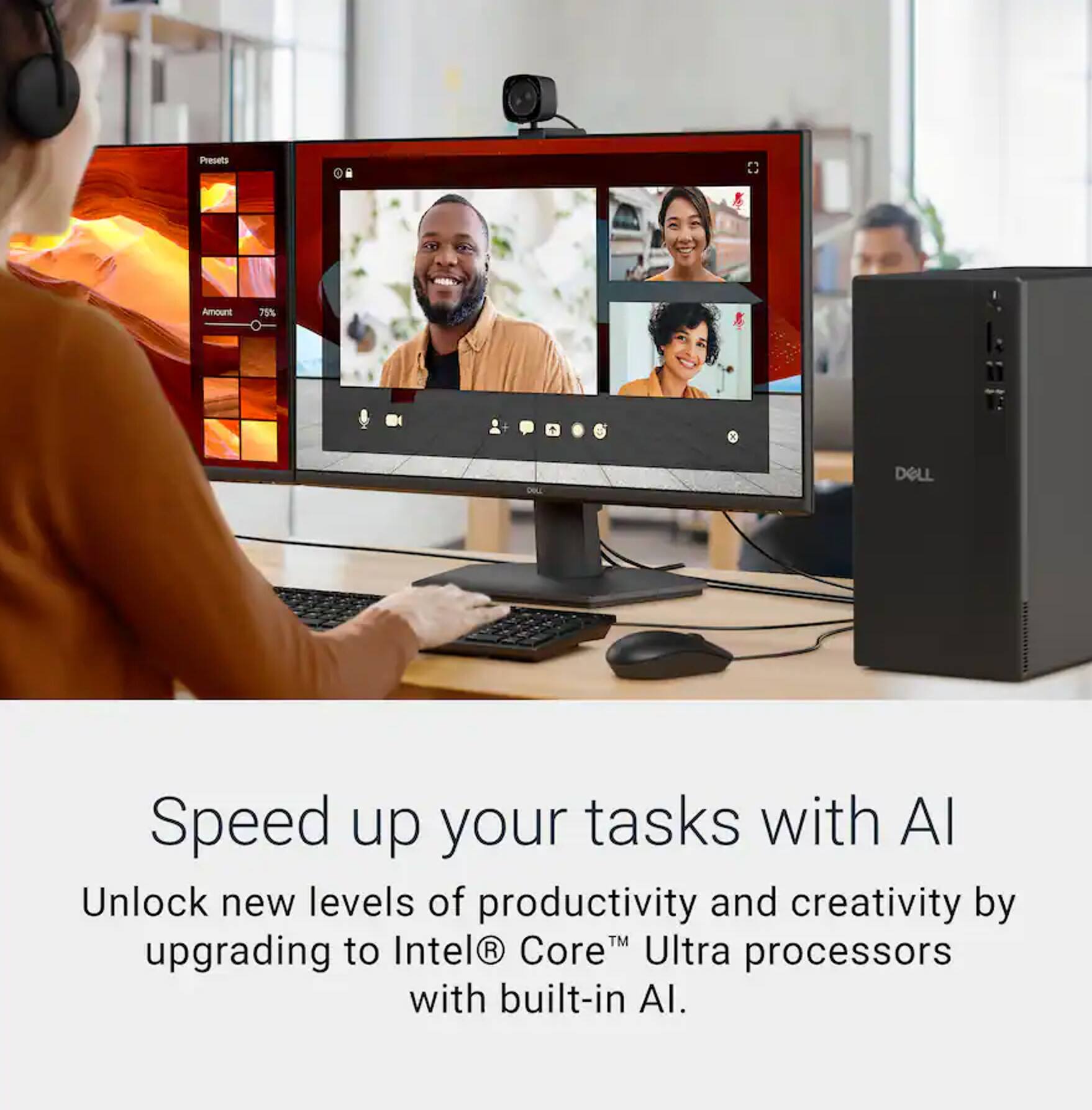 Preset: Amourt 75%  
DELL  
Speed up your tasks with AI  
Unlock new levels of productivity and creativity by upgrading to Intel® Core™ Ultra processors with built-in AI.