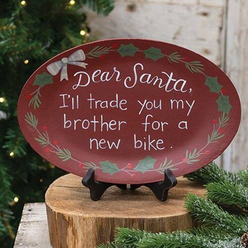 Dear Santa,  
I'll trade you my brother for a new bike.