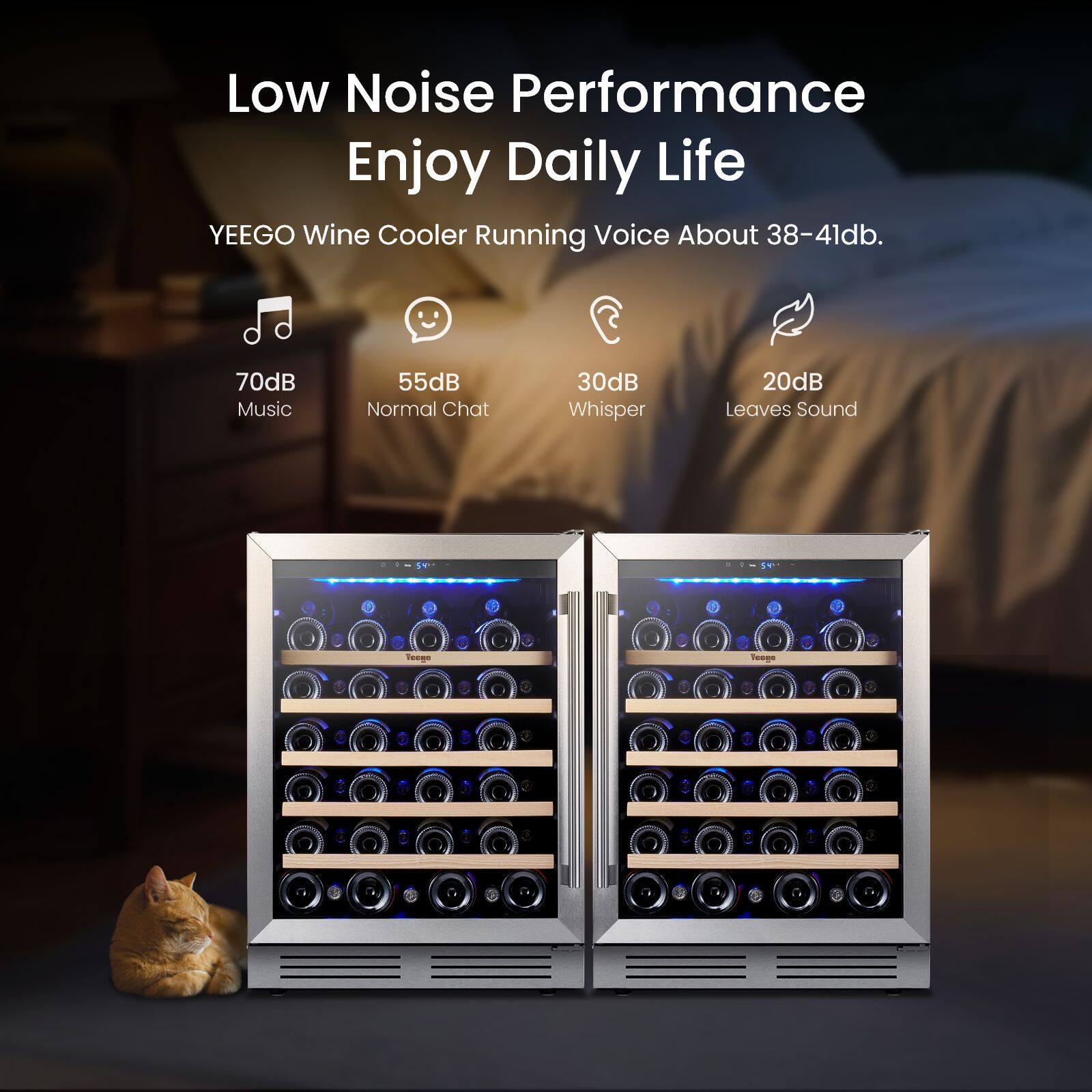 Low Noise Performance Enjoy Daily Life  
YEEGO Wine Cooler Running Voice About 38-41db.  
70dB Music  
55dB Normal Chat  
30dB Whisper  
20dB Leaves Sound