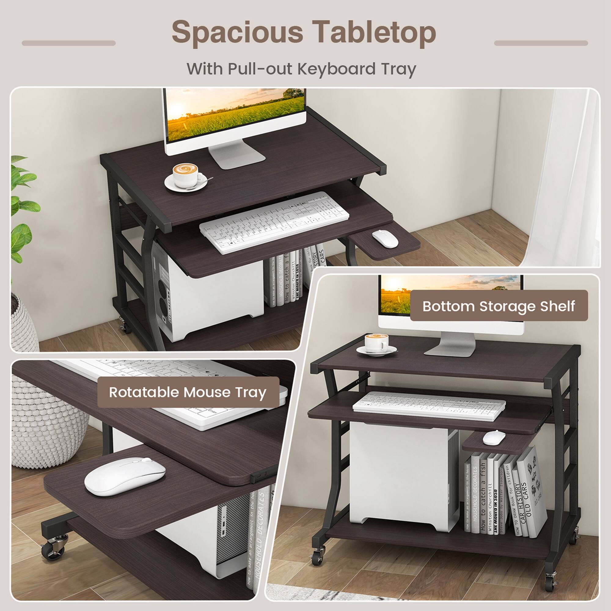 Spacious Tabletop  
With Pull-out Keyboard Tray  

Rotatable Mouse Tray  

Bottom Storage Shelf
