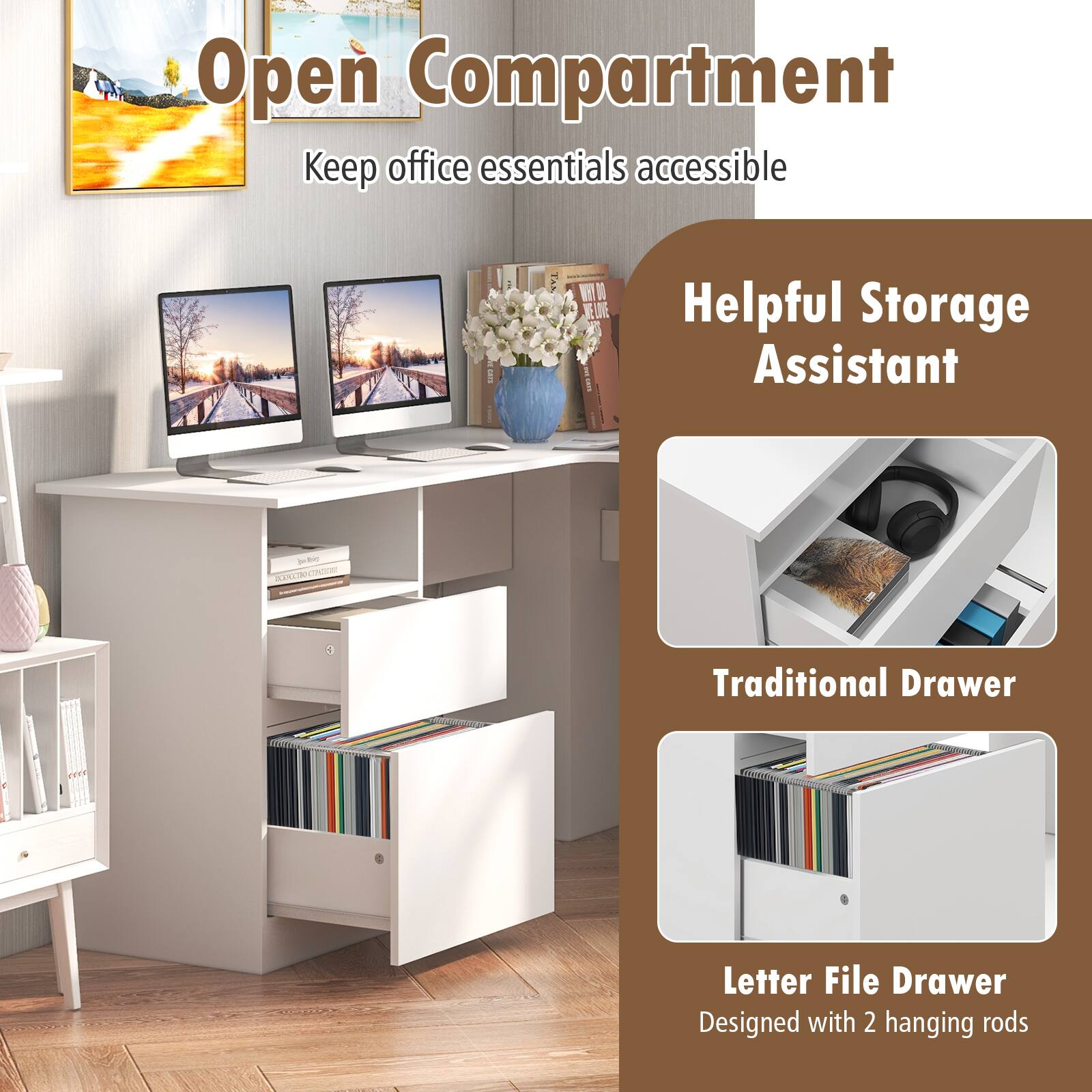 Open Compartment  
Keep office essentials accessible  

Helpful Storage Assistant  

Traditional Drawer  

Letter File Drawer  
Designed with 2 hanging rods