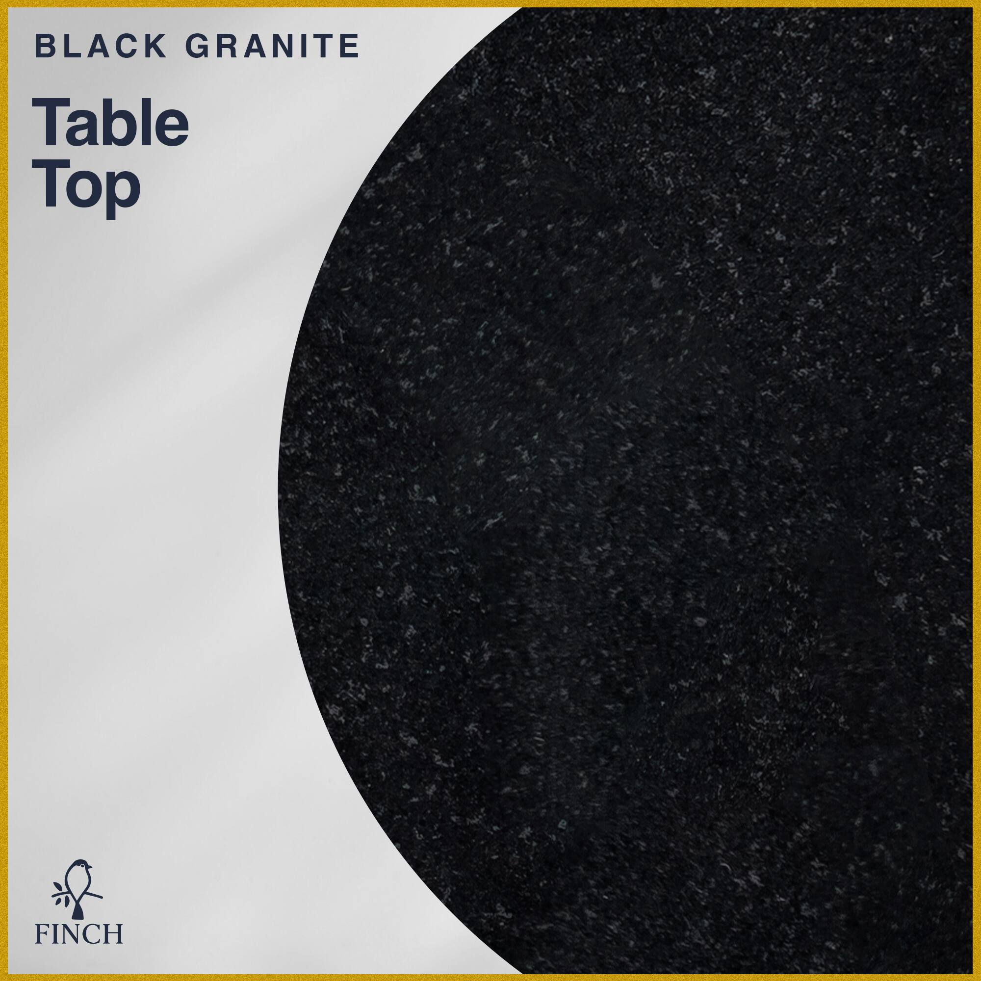 BLACK GRANITE Table Top  
FINCH