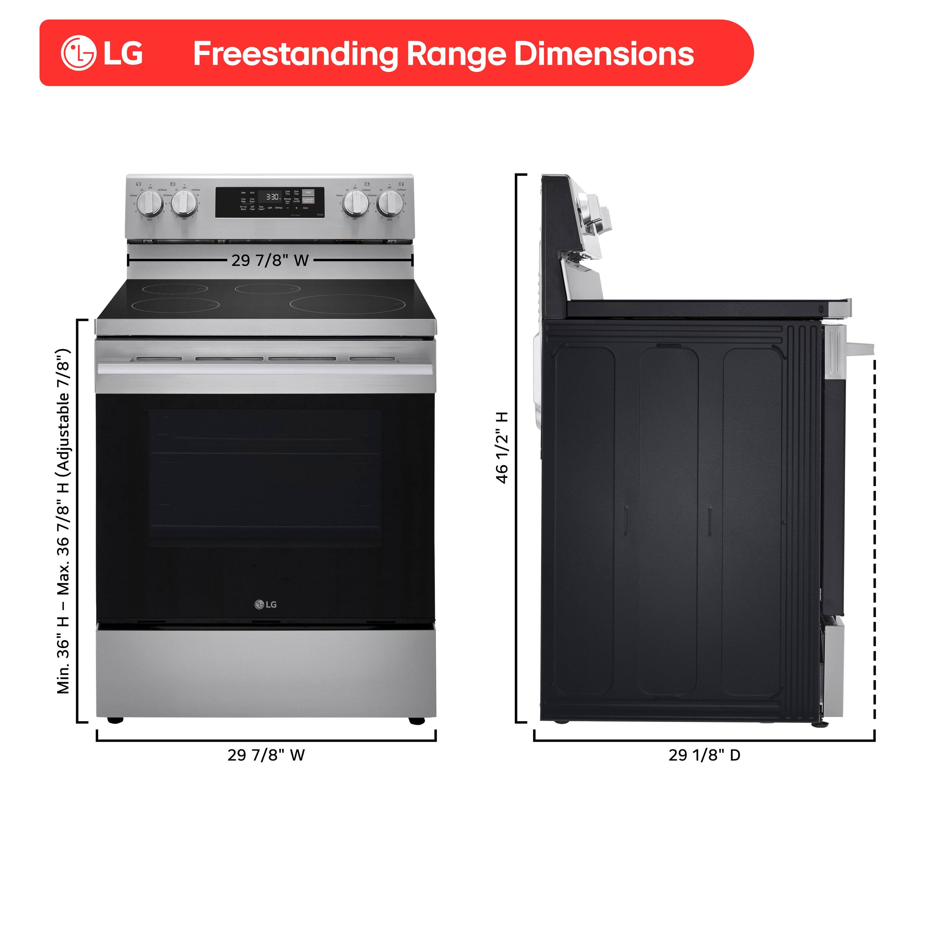 LG Freestanding Range Dimensions

- Width (W): 29 7/8"
- Depth (D): 29 1/8"
- Height (H): 46 1/2"
- Adjustable Height Range: 36 1/2" to 36 7/8"