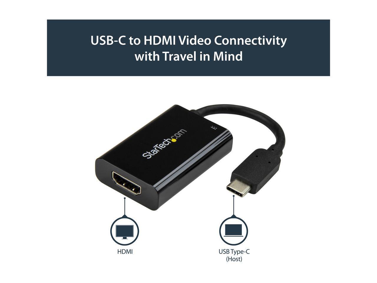 USB-C to HDMI Video Connectivity with Travel in Mind  
StarTech.com HDMI USB Type-C (Host)