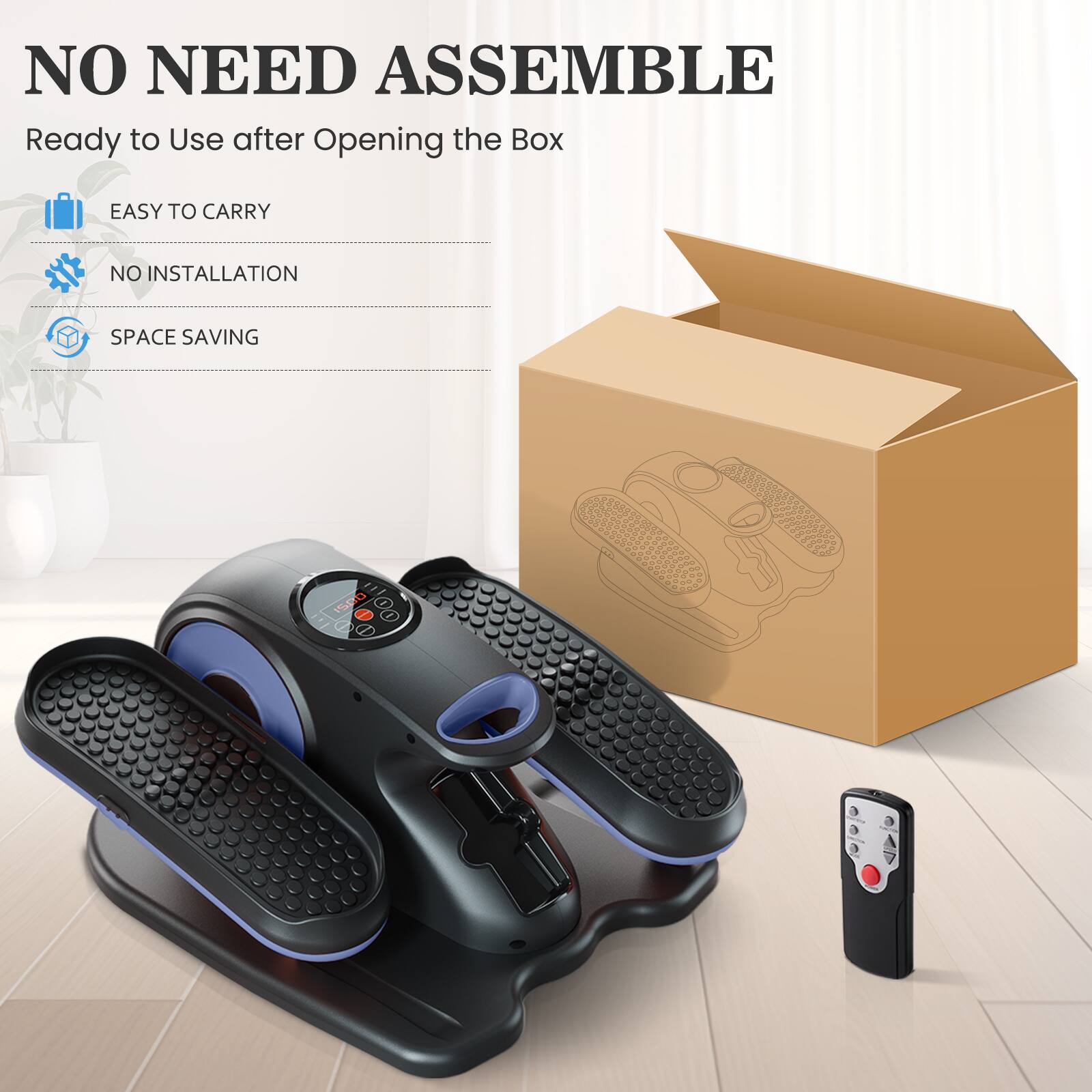 NO NEED ASSEMBLE  
Ready to Use after Opening the Box  
EASY TO CARRY  
NO INSTALLATION  
SPACE SAVING