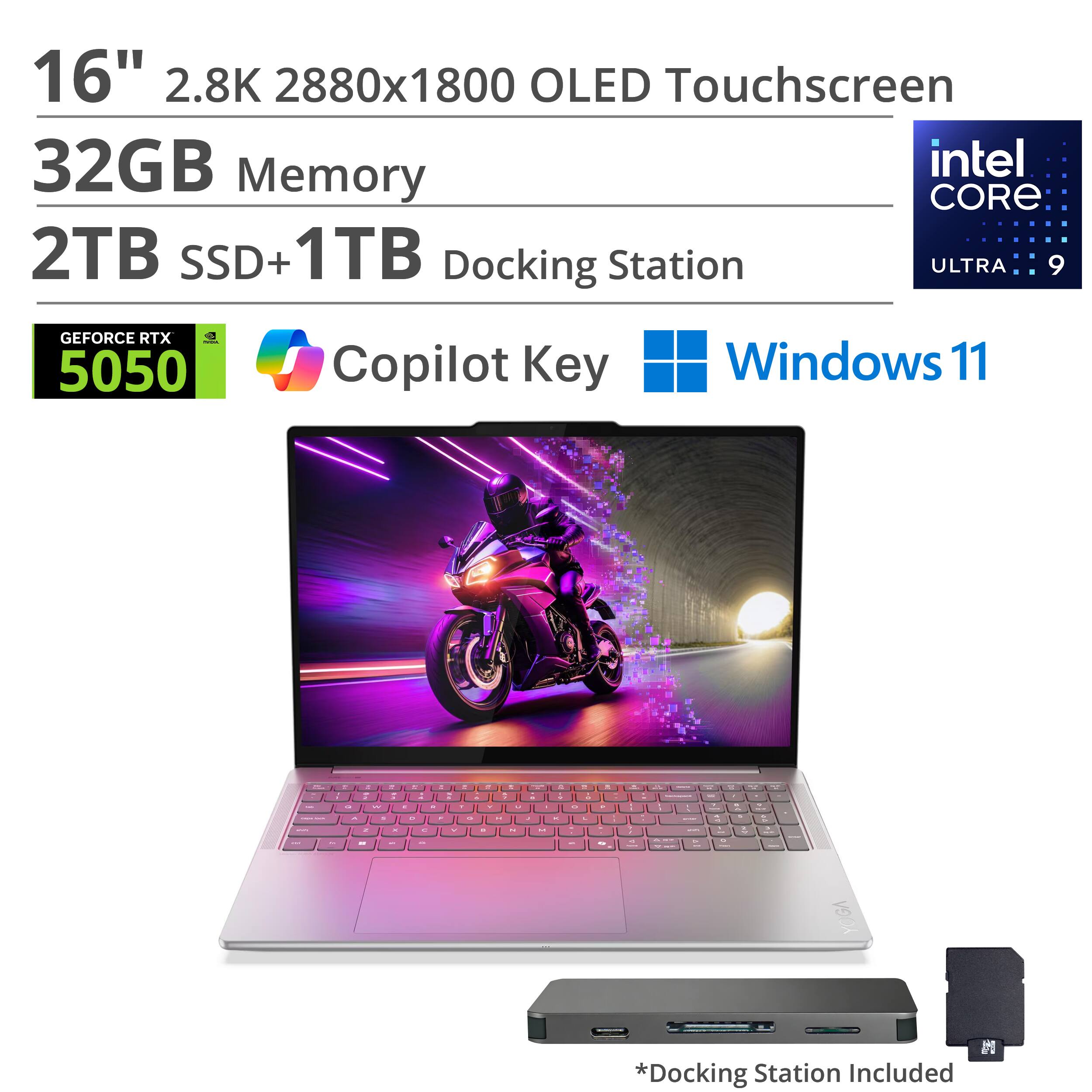 16" 2.8K 2880x1800 OLED Touchscreen  
32GB Memory  
2TB SSD + 1TB Docking Station  
Intel Core Ultra 9  
NVIDIA GeForce RTX 5050  
Copilot Key  
Windows 11  

*Docking Station Included
