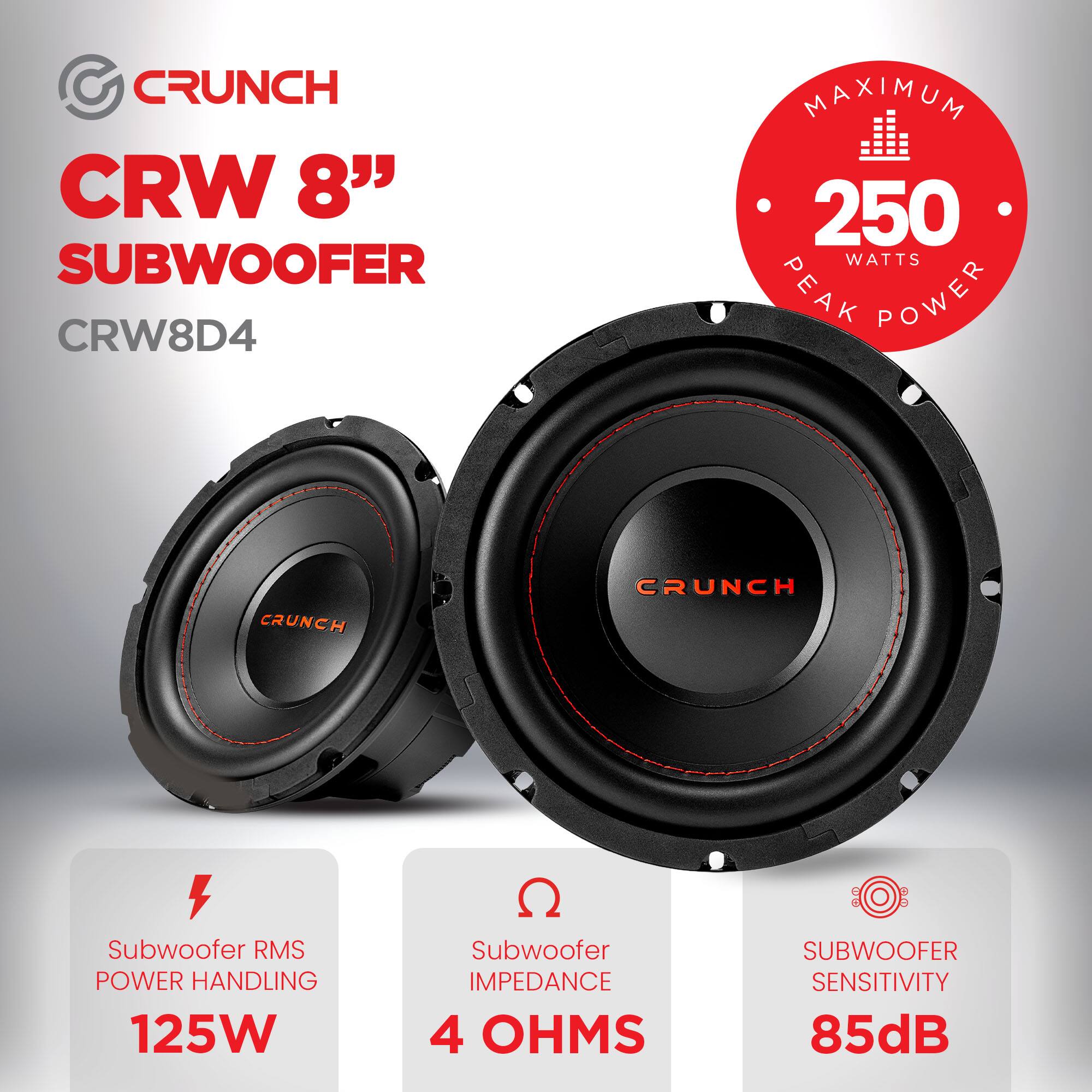 CRUNCH CRW 8" SUBWOOFER  
CRW8D4  

MAXIMUM 250 WATTS PEAK POWER  

Subwoofer RMS POWER HANDLING 125W  
Subwoofer IMPEDANCE 4 OHMS  
SUBWOOFER SENSITIVITY 85dB