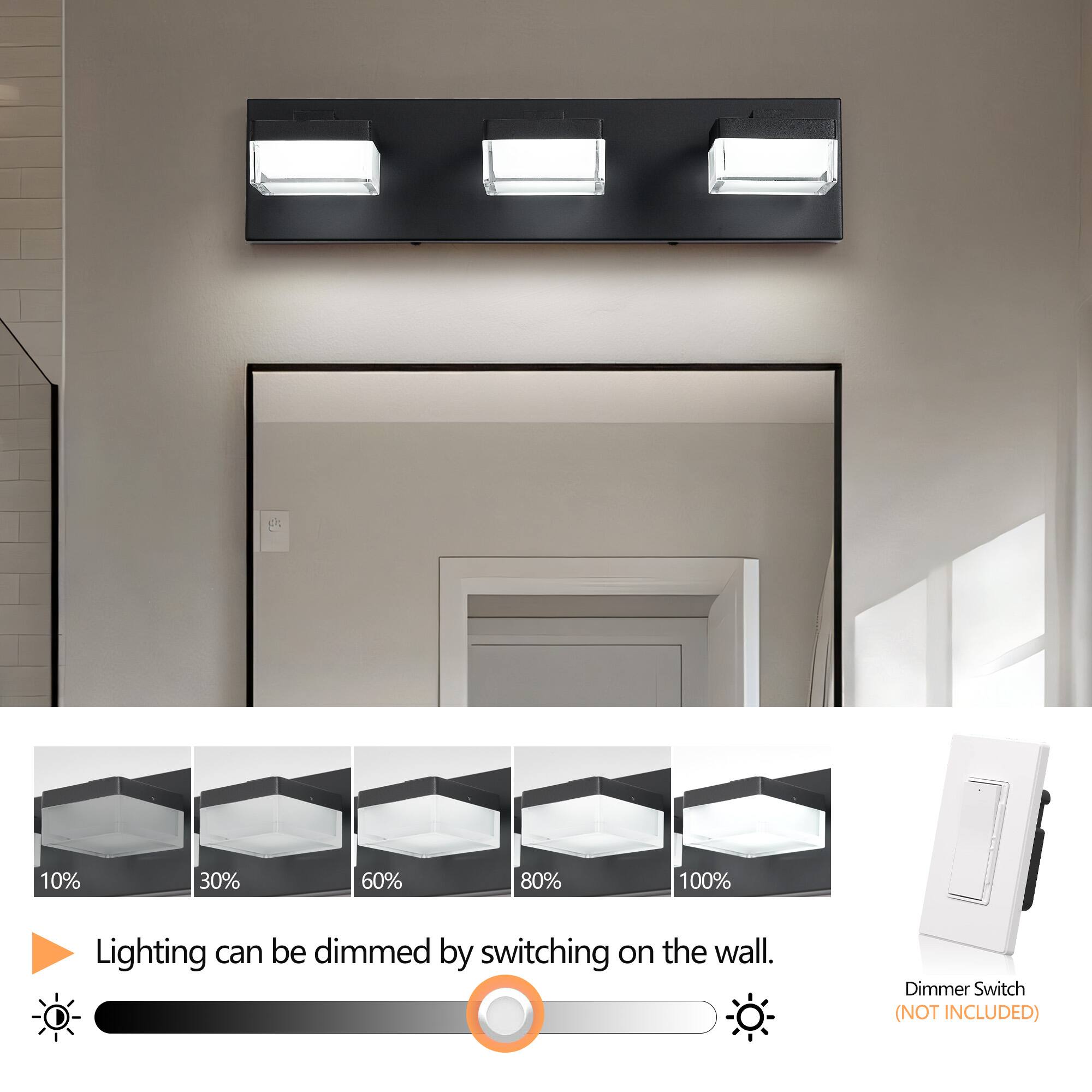 Lighting can be dimmed by switching on the wall.

10% 30% 60% 80% 100%

Dimmer Switch (NOT INCLUDED)