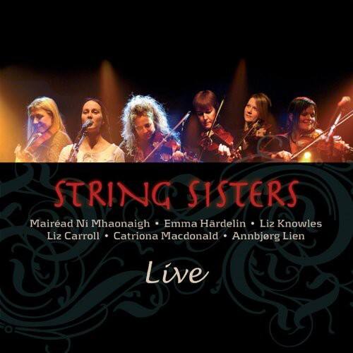 STRING SISTERS  
Mairéad Ni Mhaonaigh • Emma Hårdelin • Liz Knowles  
Liz Carroll • Catriona Macdonald • Annbjørg Lien  
Live