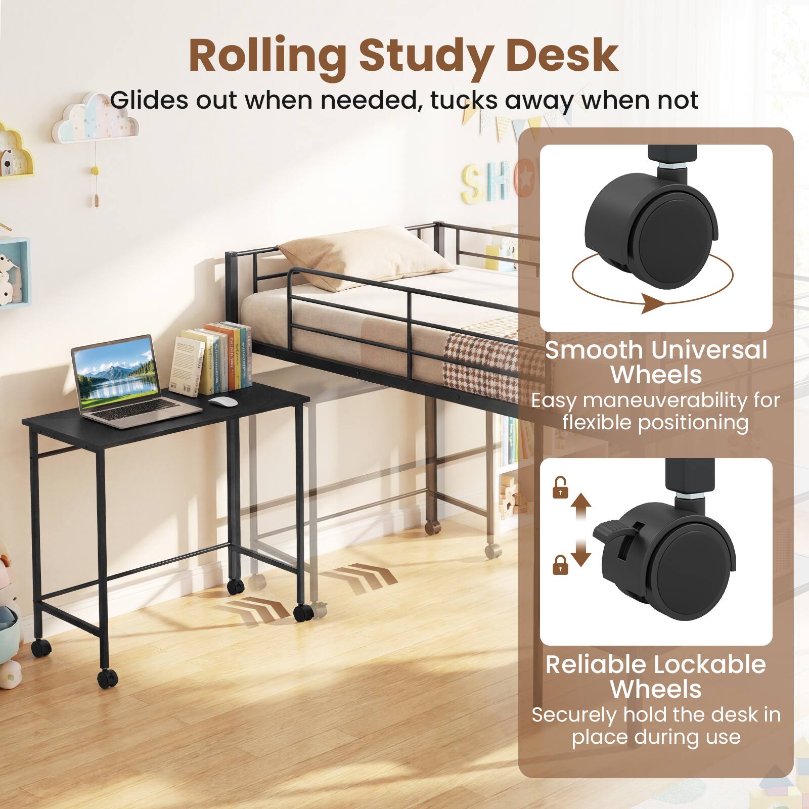 Rolling Study Desk  
Glides out when needed, tucks away when not  

Smooth Universal Wheels  
Easy maneuverability for flexible positioning  

Reliable Lockable Wheels  
Securely hold the desk in place during use