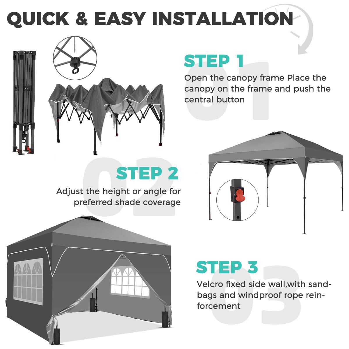 QUICK & EASY INSTALLATION

STEP 1  
Open the canopy frame. Place the canopy on the frame and push the central button.

STEP 2  
Adjust the height or angle for preferred shade coverage.

STEP 3  
Velcro fixed side wall, with sandbags and windproof rope reinforcement.