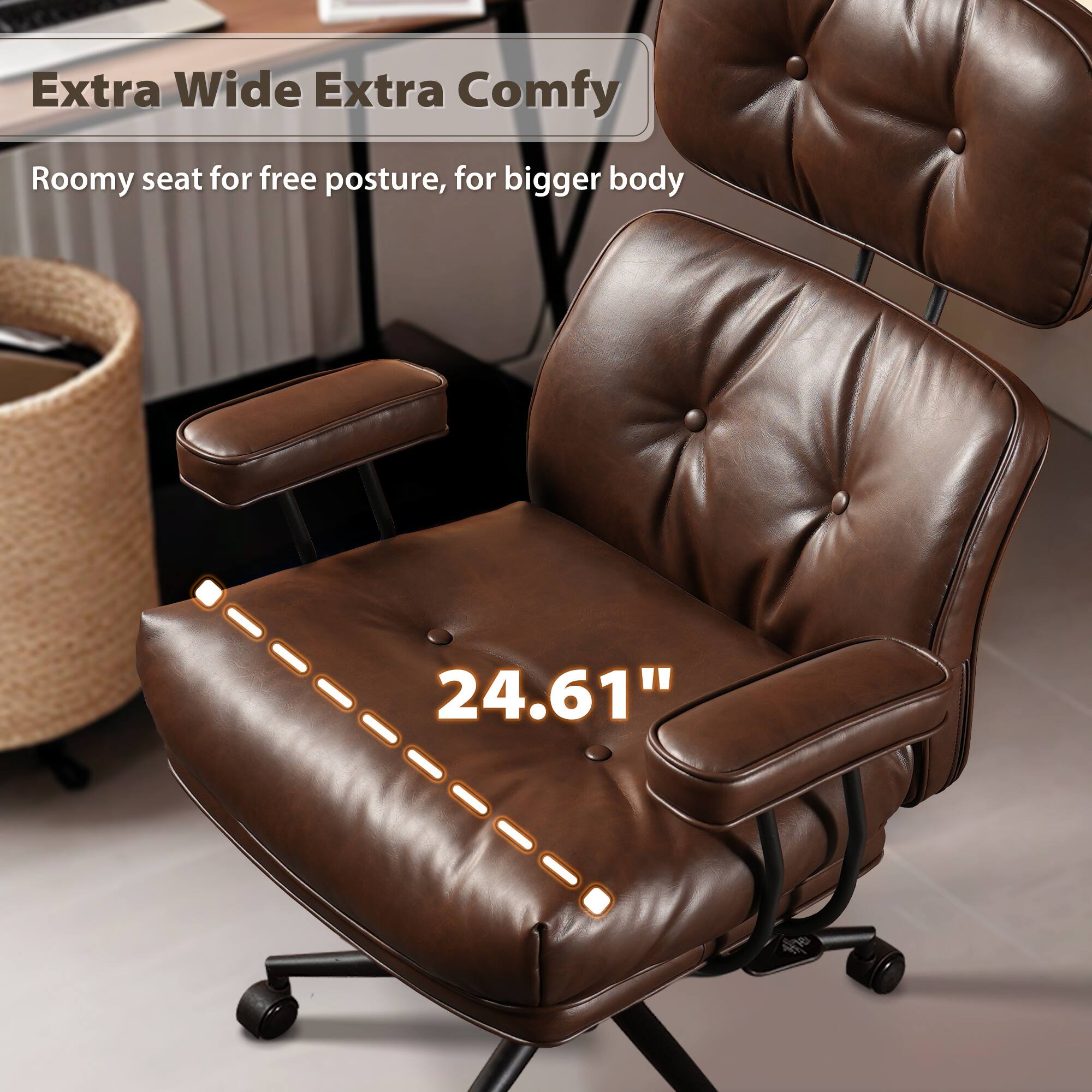 Extra Wide Extra Comfy  
Roomy seat for free posture, for bigger body  
24.61"