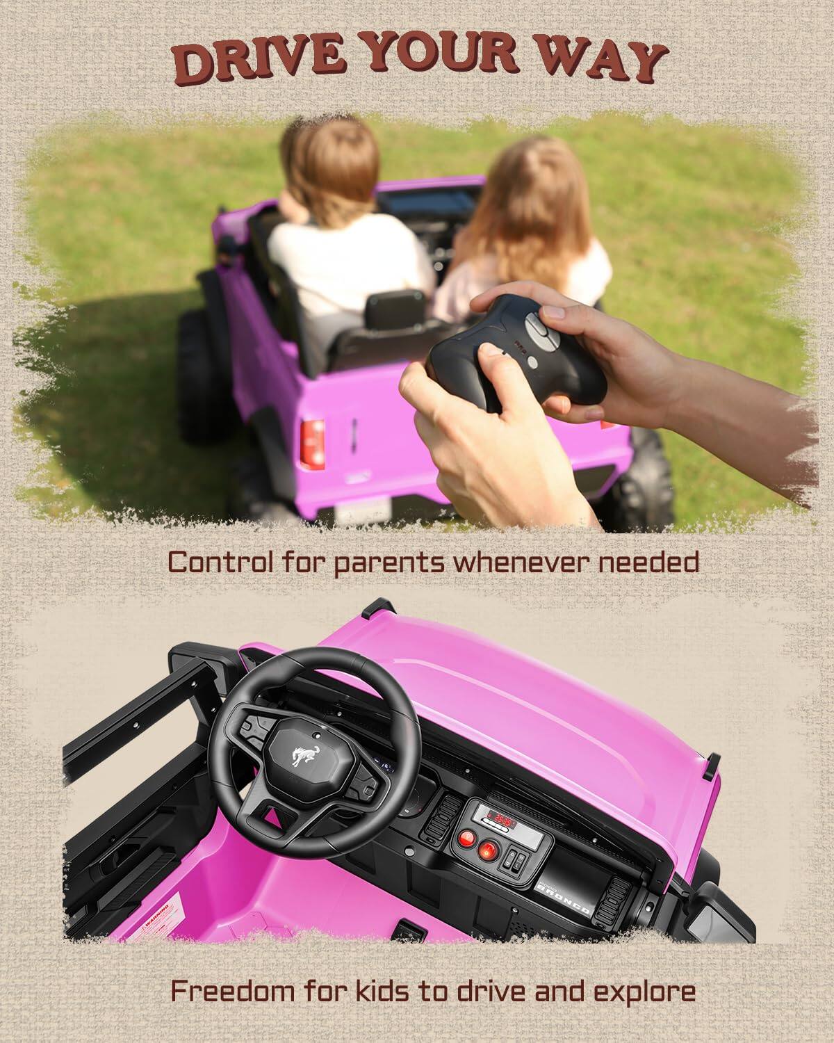DRIVE YOUR WAY

Control for parents whenever needed

Freedom for kids to drive and explore