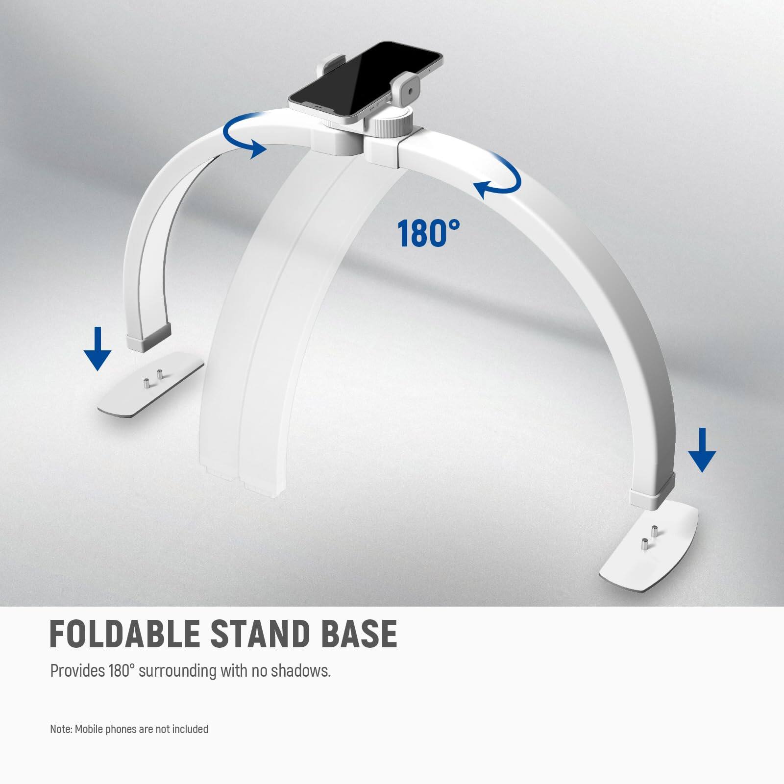 180° FOLDABLE STAND BASE  
Provides 180° surrounding with no shadows.  
Note: Mobile phones are not included