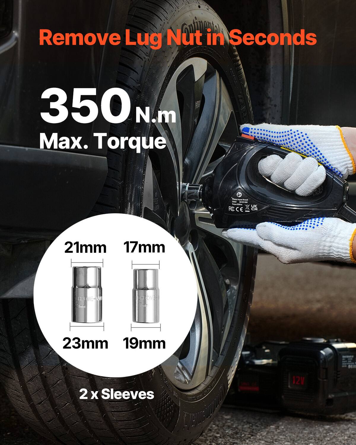 Remove Lug Nut in Seconds  
350 N.m Max. Torque  
21mm 17mm  
23mm 19mm  
2 x Sleeves  
12V