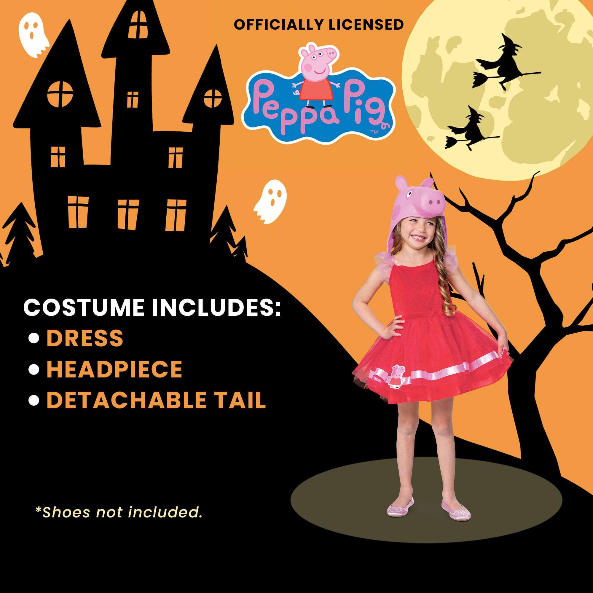 OFFICIALLY LICENSED Peppa Pig™ COSTUME INCLUDES:  
- DRESS  
- HEADPIECE  
- DETACHABLE TAIL  

*Shoes not included.
