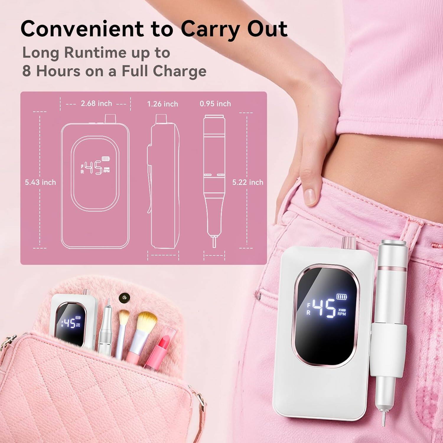 Convenient to Carry Out  
Long Runtime up to 8 Hours on a Full Charge  

2.68 inch  
1.26 inch  
0.95 inch  
5.43 inch  
5.22 inch  

45 RPM  
10000 RPM