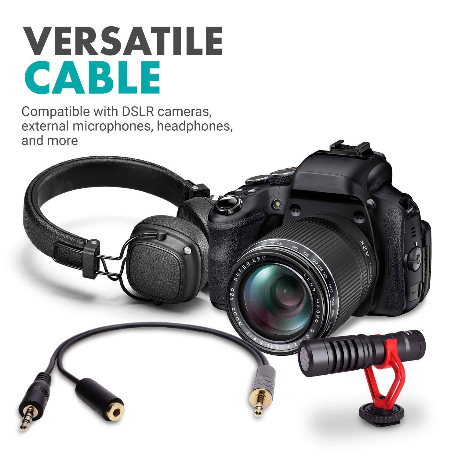 VERSATILE CABLE  
Compatible with DSLR cameras, external microphones, headphones, and more