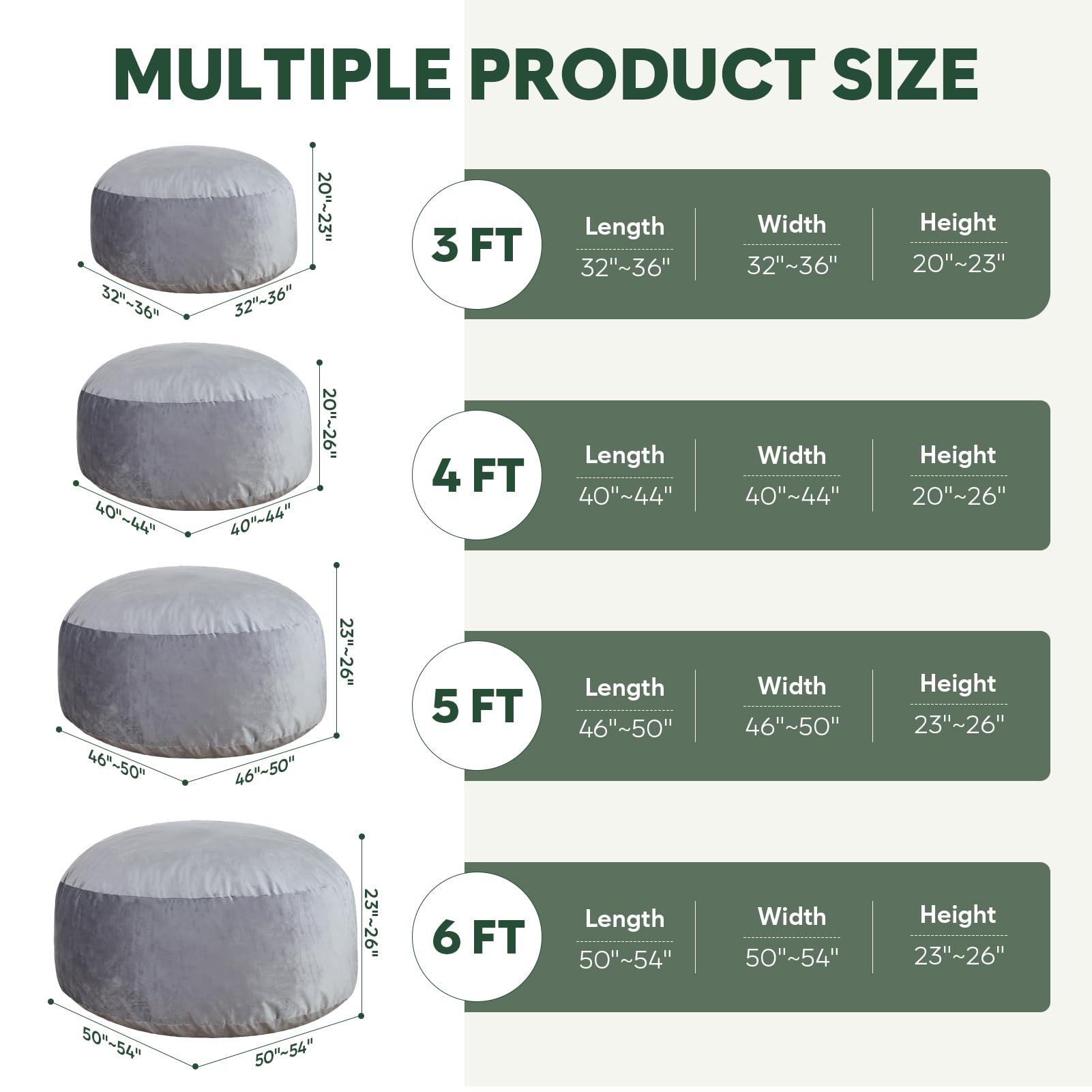 **MULTIPLE PRODUCT SIZE**

- **3 FT**
  - Length: 32"~36"
  - Width: 32"~36"
  - Height: 20"~23"

- **4 FT**
  - Length: 40"~44"
  - Width: 40"~44"
  - Height: 20"~26"

- **5 FT**
  - Length: 46"~50"
  - Width: 46"~50"
  - Height: 23"~26"

- **6 FT**
  - Length: 50"~54"
  - Width: 50"~54"
  - Height: 23"~26"