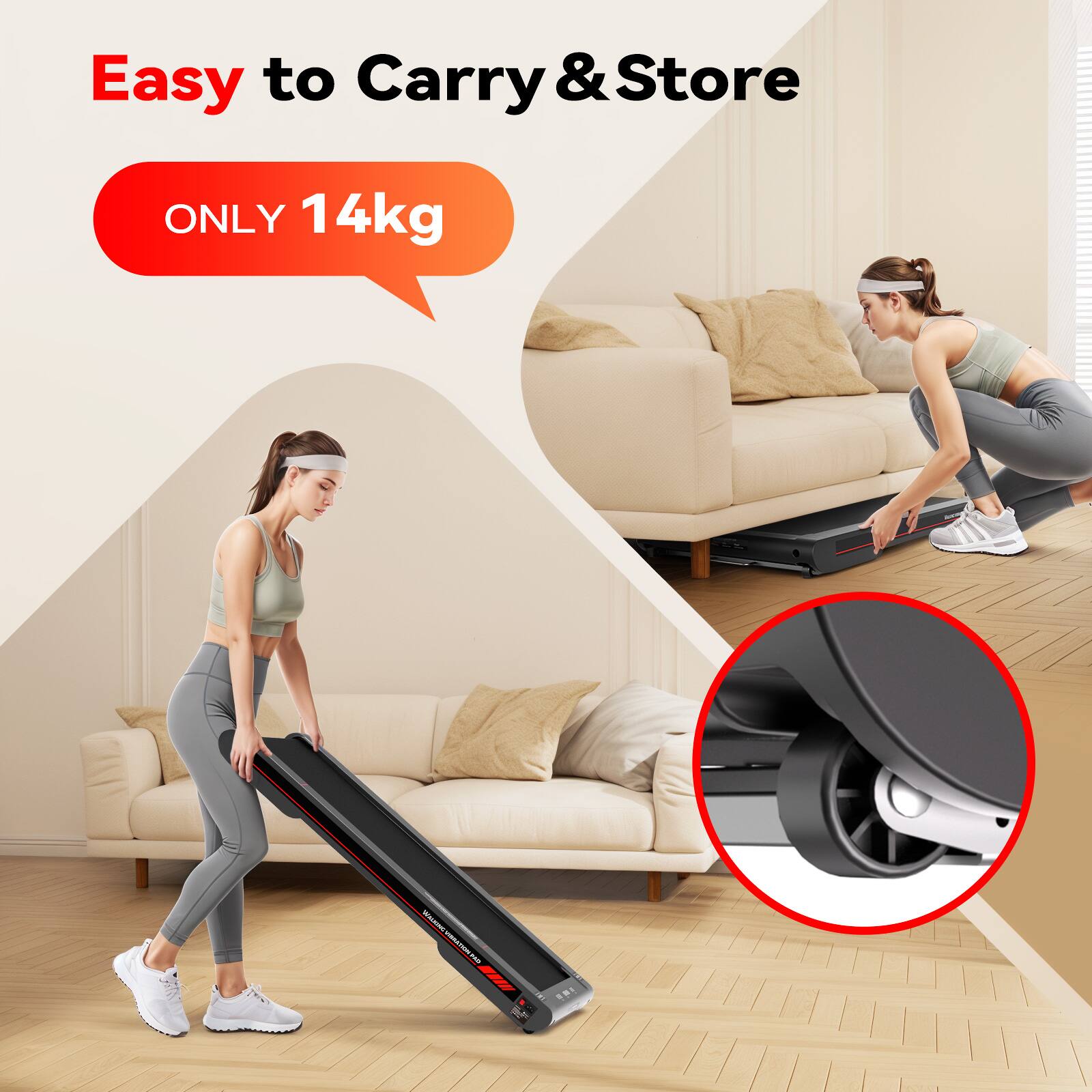 Easy to Carry & Store  
ONLY 14kg