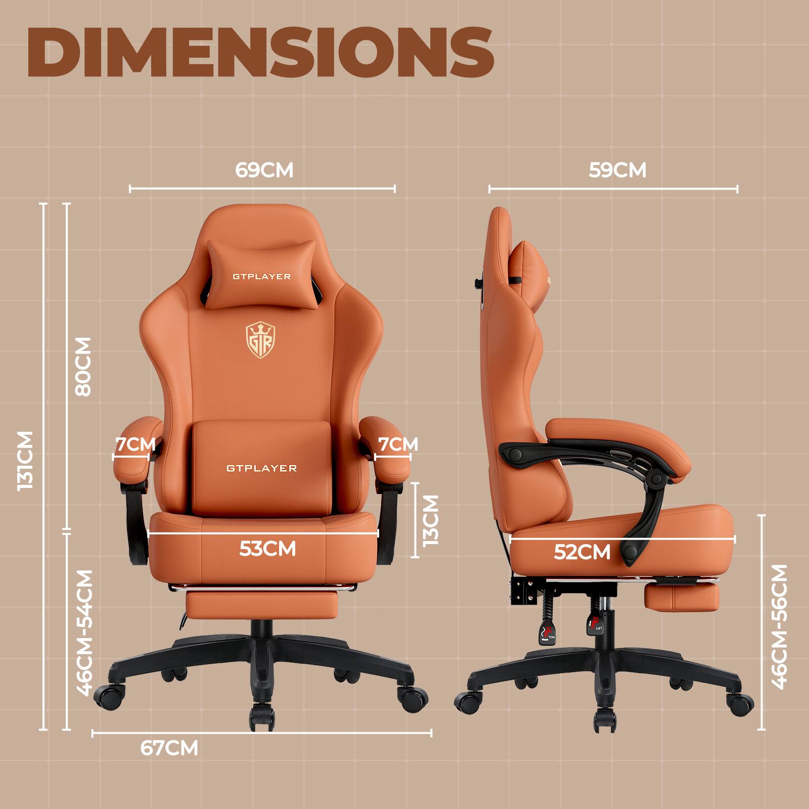 DIMENSIONS  
69CM  
59CM  
131CM  
80CM  
46CM-54CM  
GTPLAYER 7CM  
GTPLAYER 53CM 67CM  
7CM 13CM  
52CM  
46CM-56CM