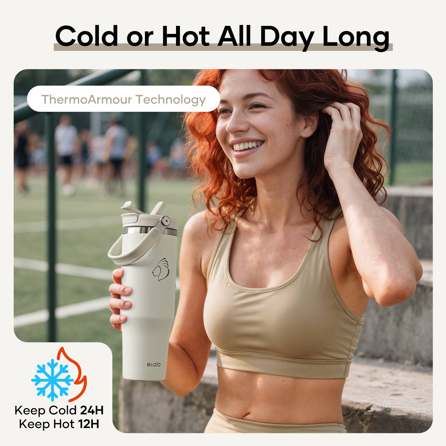 Cold or Hot All Day Long  
ThermoArmour Technology  
Keep Cold 24H  
Keep Hot 12H
