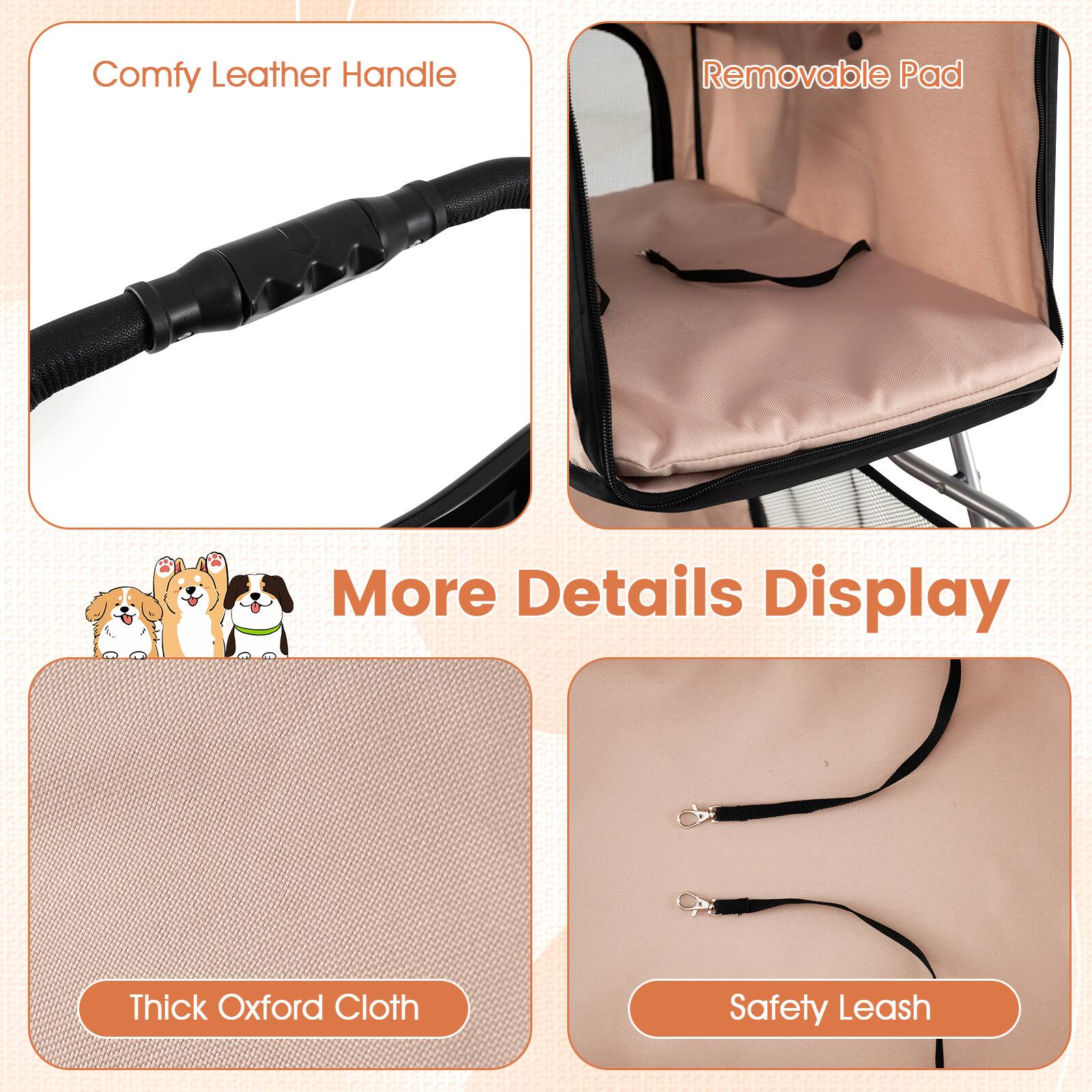 Comfy Leather Handle  
Removable Pad  
More Details Display  
Thick Oxford Cloth  
Safety Leash