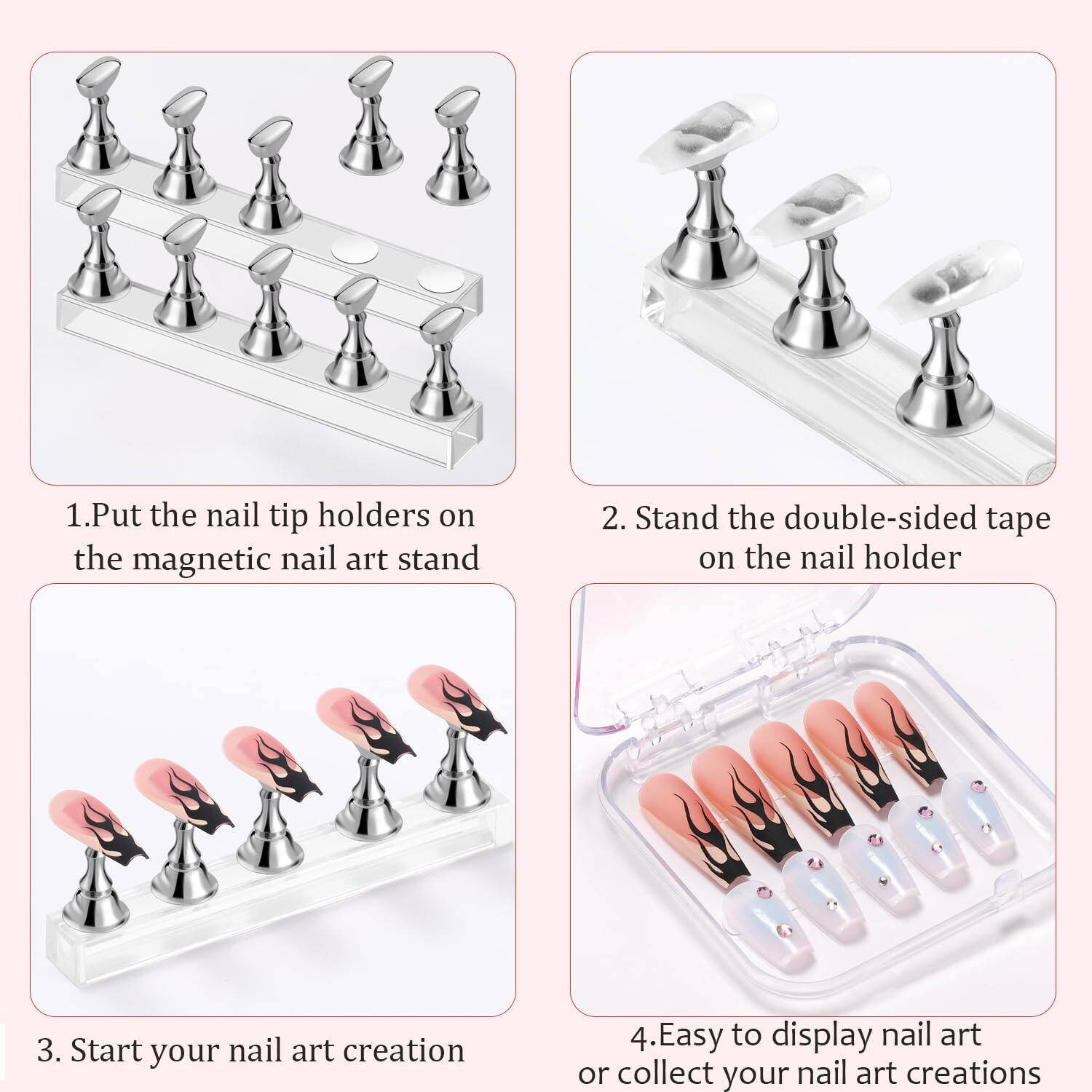 1. Put the nail tip holders on the magnetic nail art stand  
2. Stand the double-sided tape on the nail holder  
3. Start your nail art creation  
4. Easy to display nail art or collect your nail art creations
