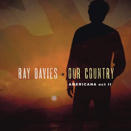 RAY DAVIES * OUR COUNTRY  
AMERICANA act II