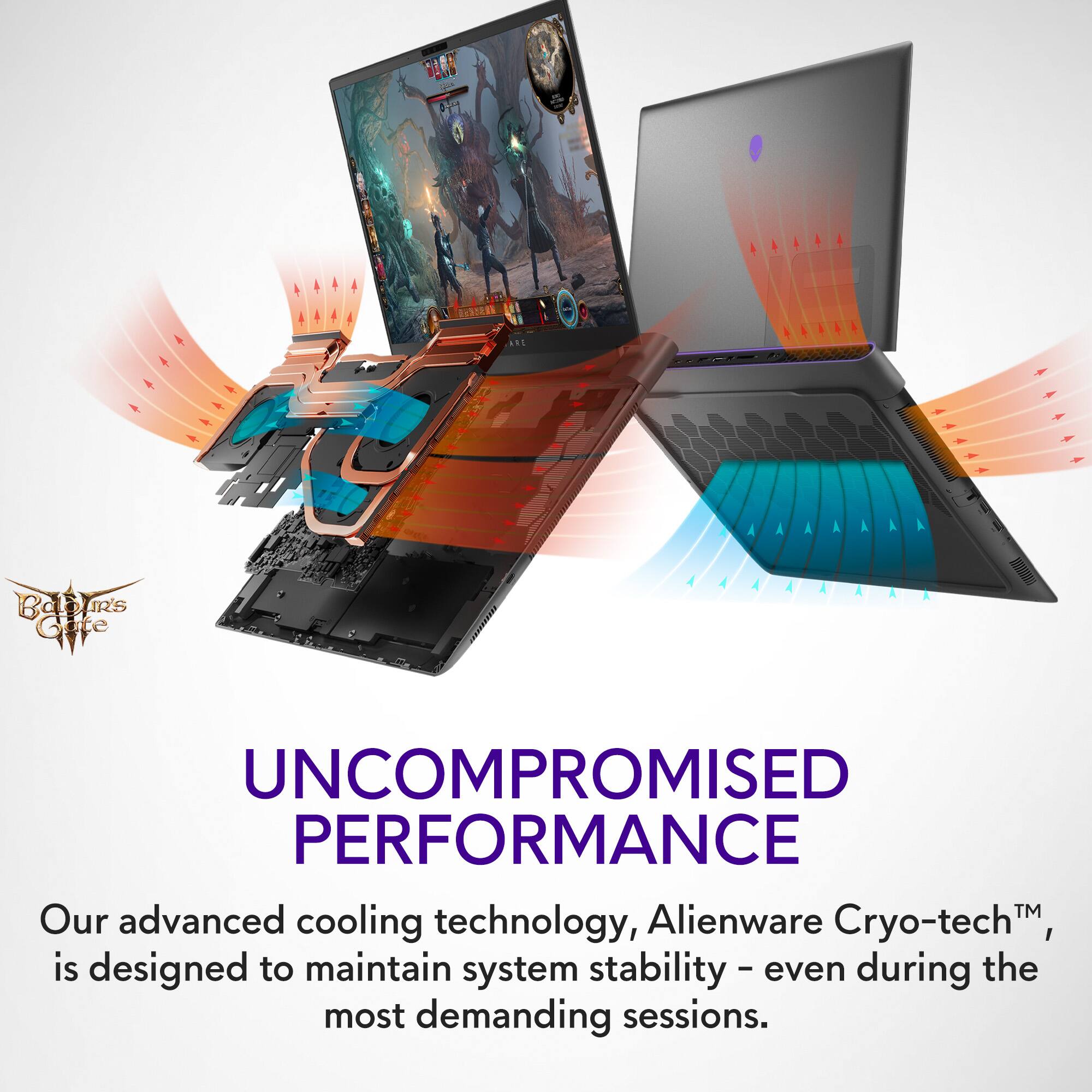 Our advanced cooling technology, Alienware Cryo-tech, is designed to maintain system stability - even during the most demanding sessions.