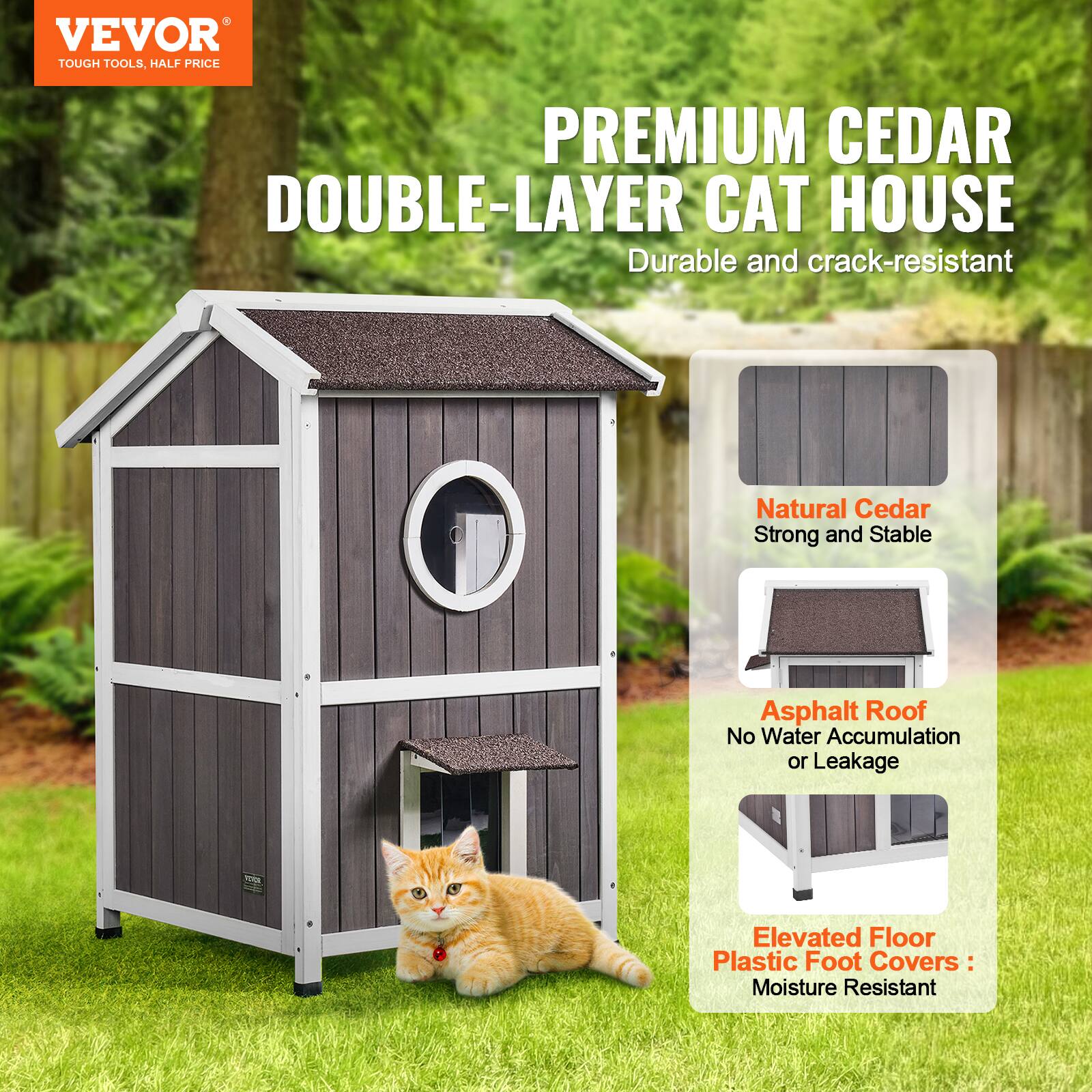 VEVOR TOUGH TOOLS, HALF PRICE

PREMIUM CEDAR DOUBLE-LAYER CAT HOUSE

- Durable and crack-resistant
- Natural Cedar: Strong and Stable
- Asphalt Roof: No Water Accumulation or Leakage
- Elevated Floor
- Plastic Foot Covers: Moisture Resistant