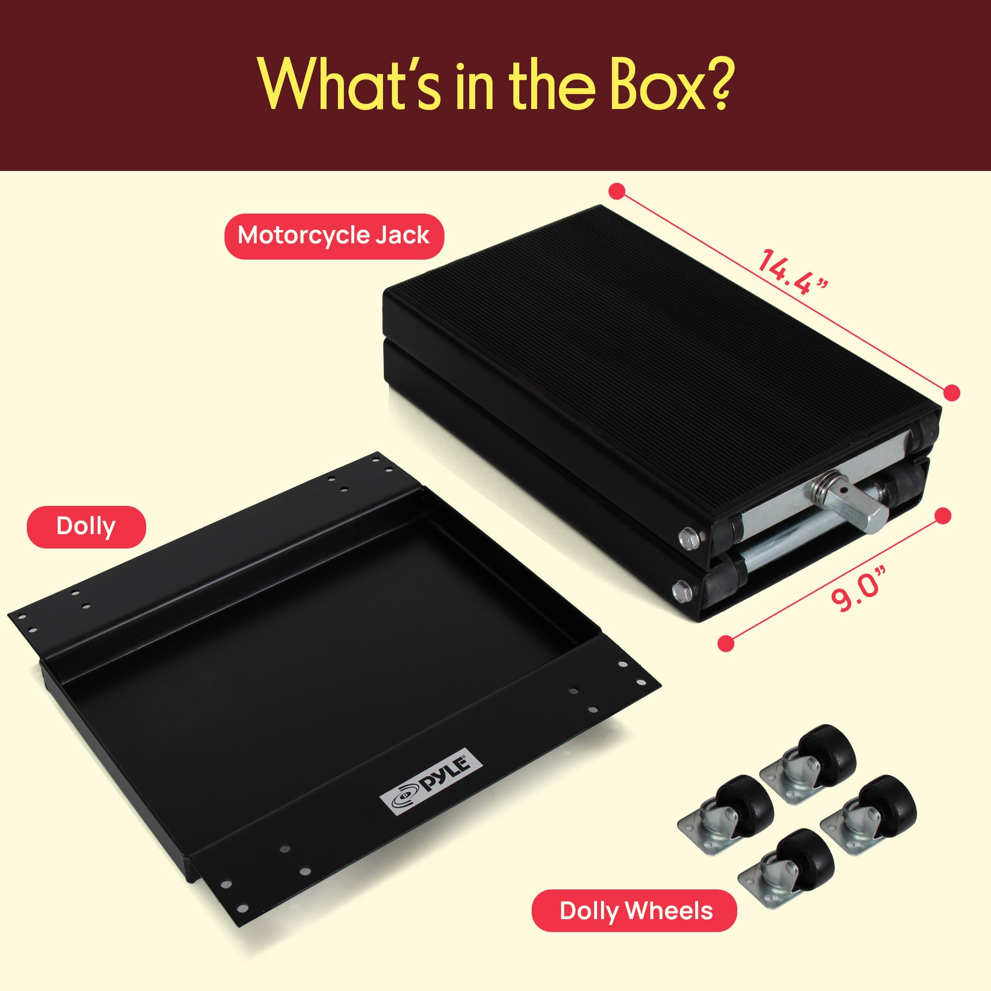 What's in the Box?

- Motorcycle Jack
- Dolly
- Dolly Wheels

14.4" x 9.0"