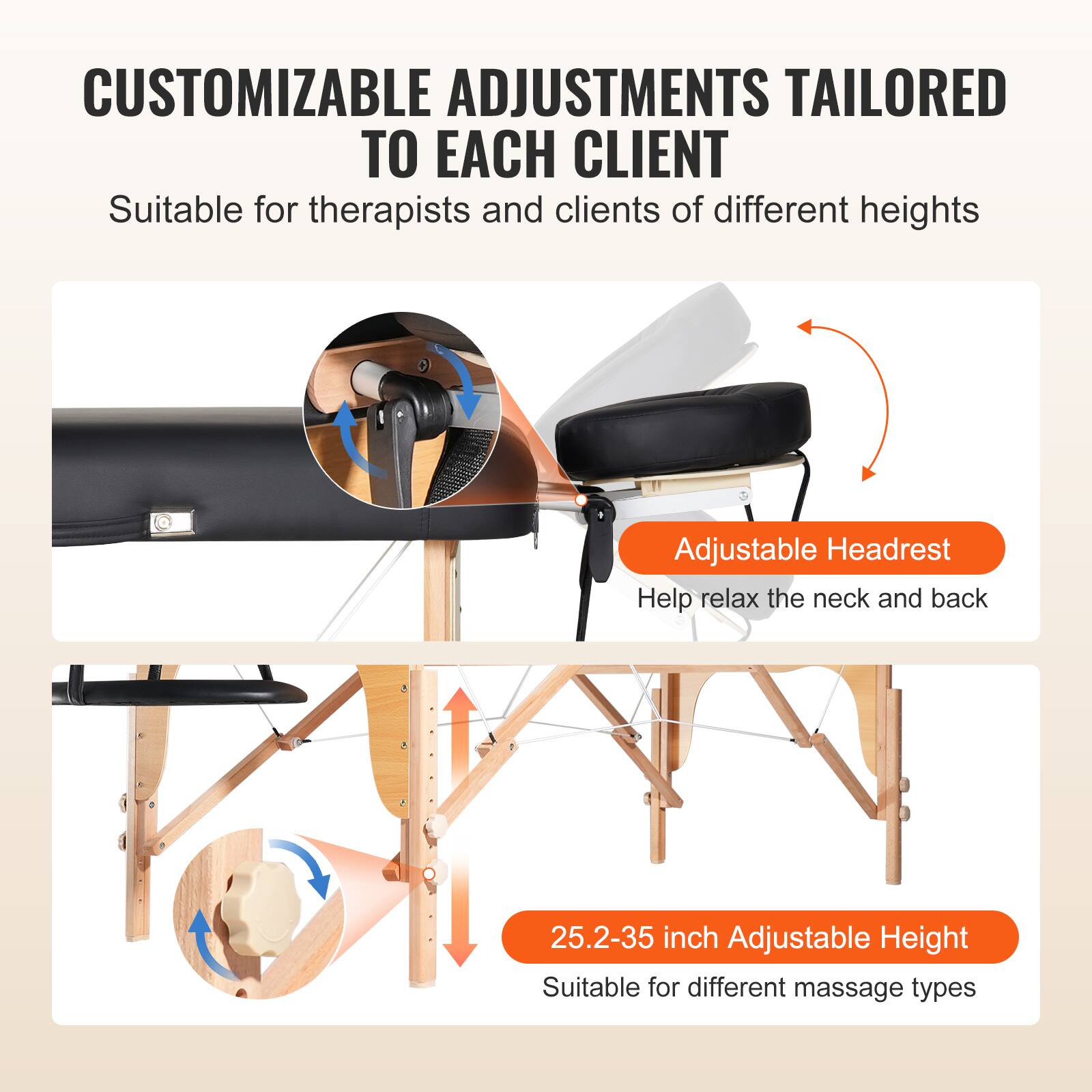 CUSTOMIZABLE ADJUSTMENTS TAILORED TO EACH CLIENT

Suitable for therapists and clients of different heights

Adjustable Headrest  
Help relax the neck and back

25.2-35 inch Adjustable Height  
Suitable for different massage types