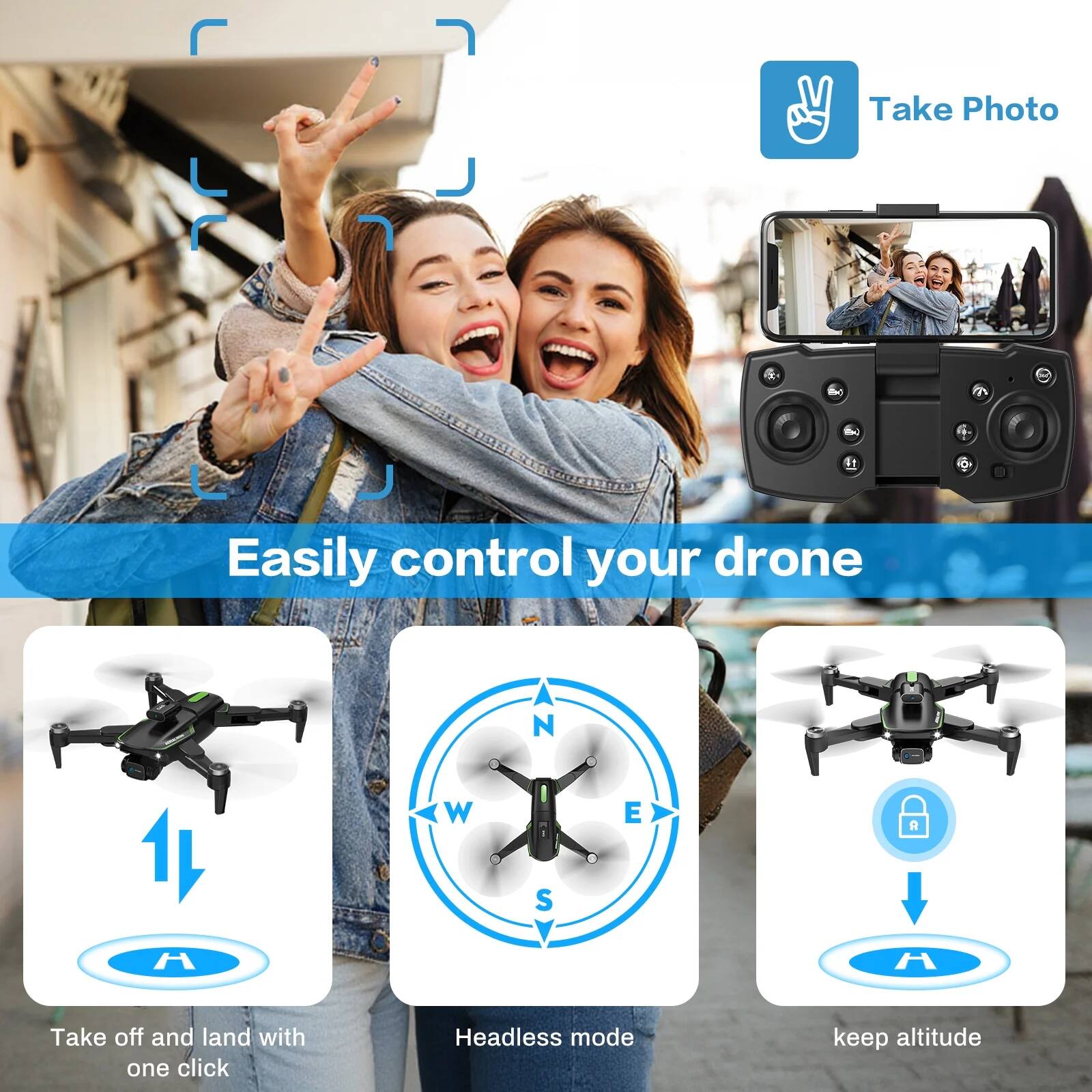 Take Photo

Easily control your drone

- Take off and land with one click
- Headless mode
- Keep altitude