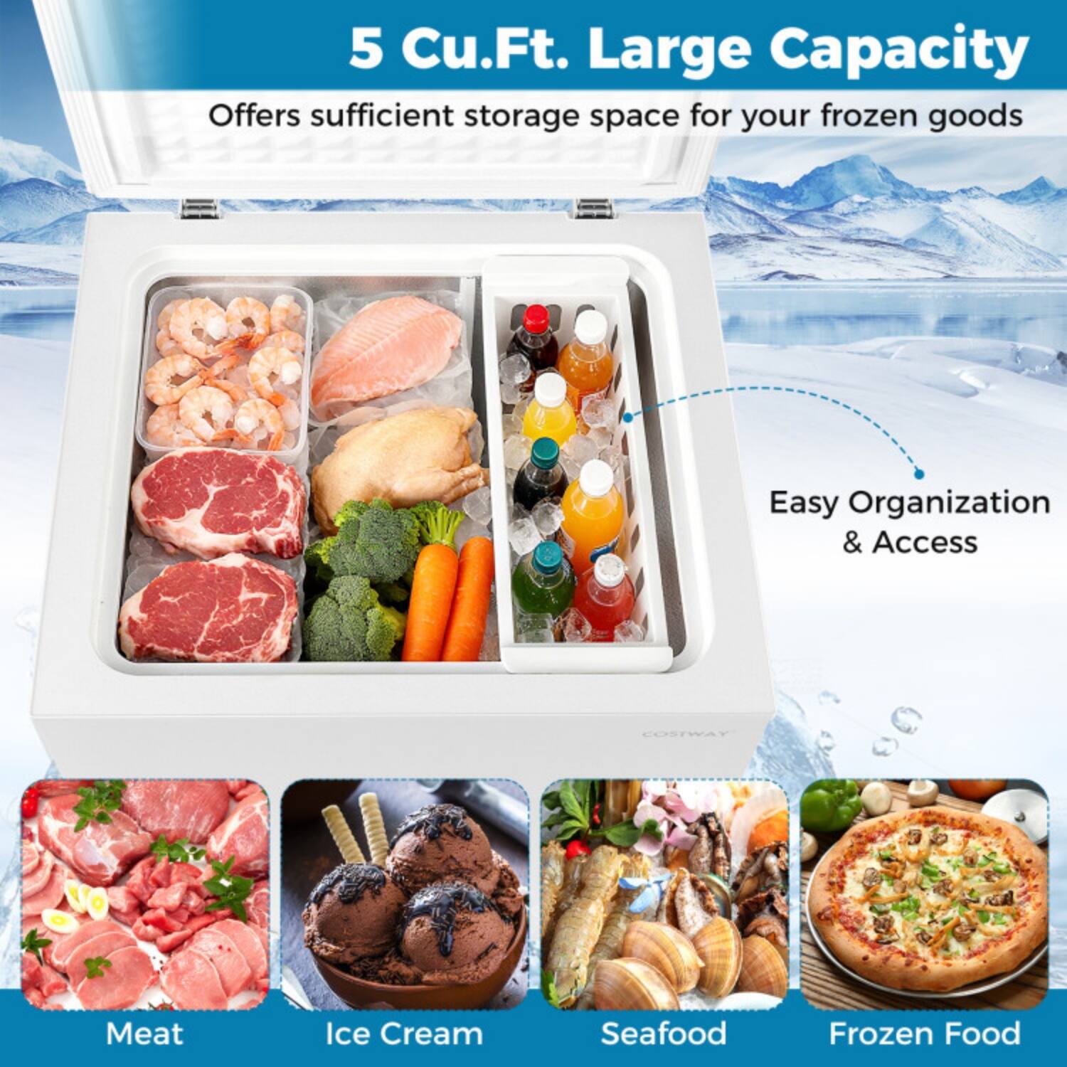 5 Cu.Ft. Large Capacity  
Offers sufficient storage space for your frozen goods  

Easy Organization & Access  

Meat  
Ice Cream  
Seafood  
Frozen Food