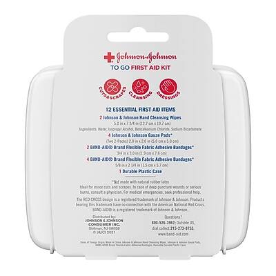 Johnson & Johnson TO GO FIRST AID KIT

CESCA CLEANSING CLEANSING CLEANSING

12 ESSENTIAL FIRST AID ITEMS

1. Johnson & Johnson Hand Cleansing Wipes
   - 5.0 in x 7 3/4 in (12.7 cm x 19.7 cm)
   - Ingredients: Water, Isopropyl Alcohol

2. Johnson & Johnson Gauze Pads* (2-Packs)
   - 2.0 in x 2.0 in (5.0 cm x 5.0 cm)

3. BAND-AID® Brand Flexible Fabric Adhesive Bandages
   - 34 in 2 L/4 in (1.5 cm)
   - 58 in 2 L/4 in (1.5 cm)

4. Durable Plastic Case

*Not made with natural rubber latex

Ideal for minor cuts and scrapes, cuts, deep puncture wounds or serious burns. Consult a physician for medical emergencies. Seek professional help.

The RED CROSS design is a registered trademark of the National Red Cross.

BAND-AID® is a registered trademark of Johnson & Johnson.

Questions? JOH