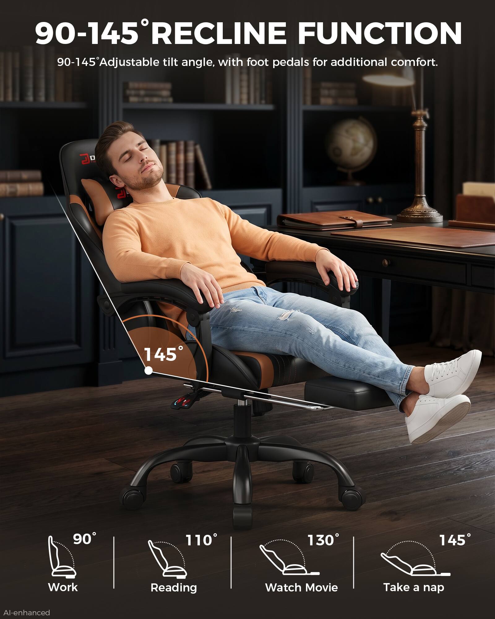 90-145° RECLINE FUNCTION  
90-145° Adjustable tilt angle, with foot pedals for additional comfort.

90°  
110°  
130°  
145°

Work  
Reading  
Watch Movie  
Take a nap  

AI-enhanced