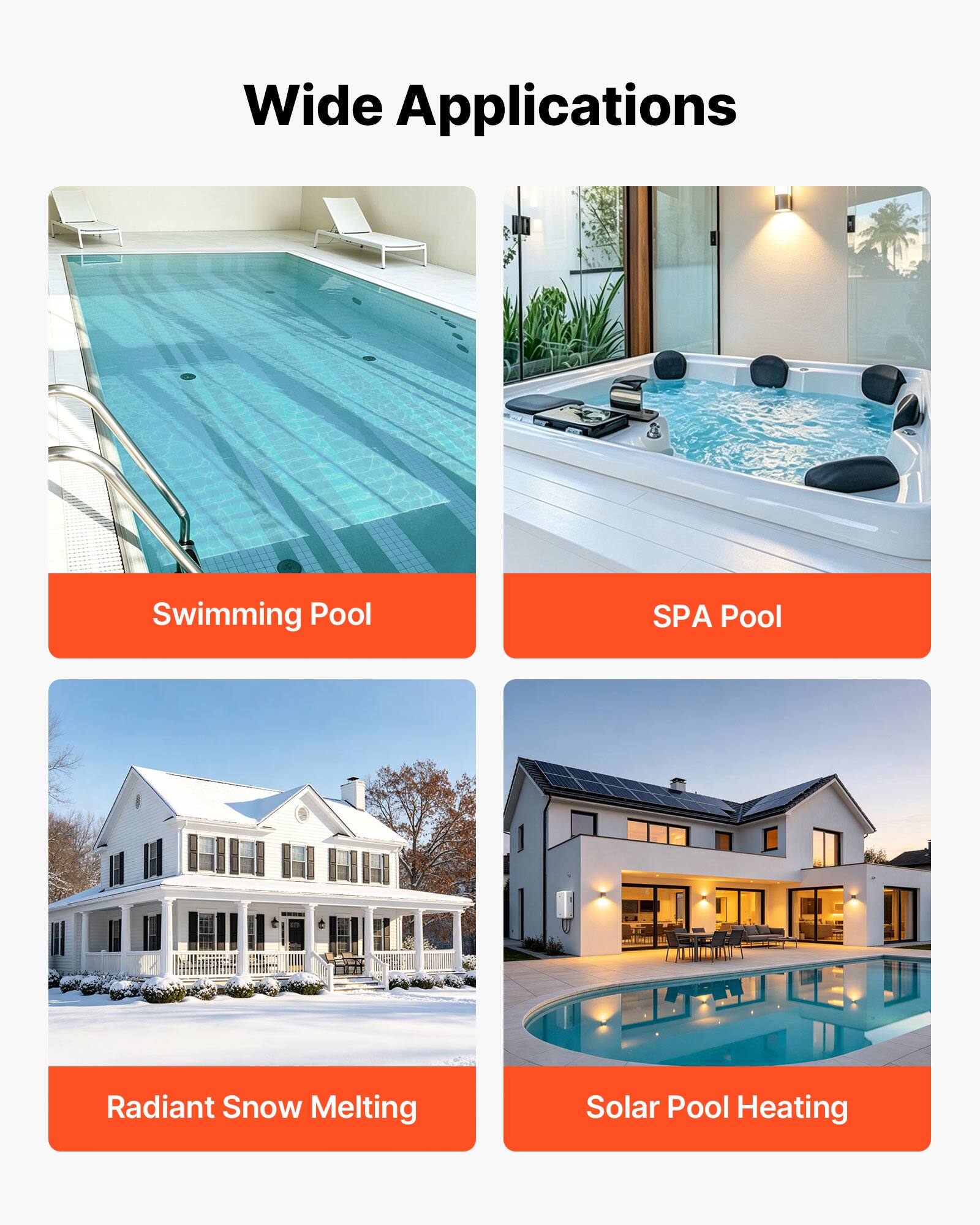 Wide Applications  
Swimming Pool  
SPA Pool  
Radiant Snow Melting  
Solar Pool Heating
