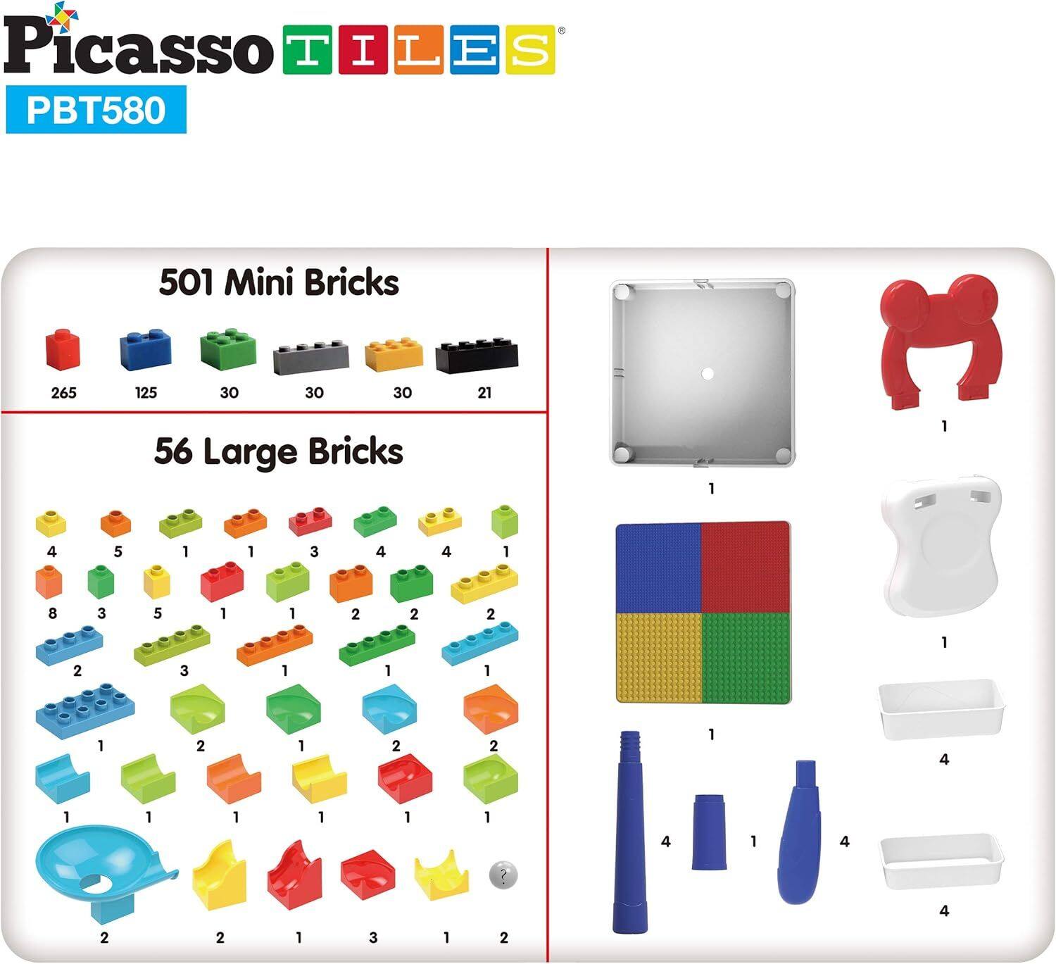 Picasso TILES  
PBT580  

501 Mini Bricks  
265 125 30 30 30 21  

56 Large Bricks  
1 1 4 5 1 1 3 4 4 1 8 3 5 1 1 2 2 2 1 2 3 1 1 1 1 2 1 2 2 1 4 1 1 1 1 1 1 4 1 4 N 4 2 2 1 3 1 2