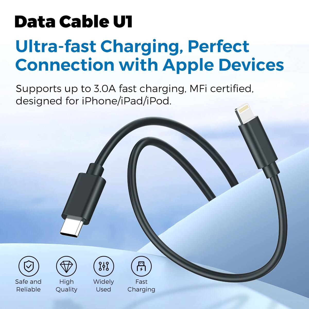 Data Cable U1
Ultra-fast Charging, Perfect Connection with Apple Devices
Supports up to 3.0A fast charging, MFi certified, designed for iPhone/iPad/iPod.
Safe and Reliable
High Quality
Widely Used
Fast Charging