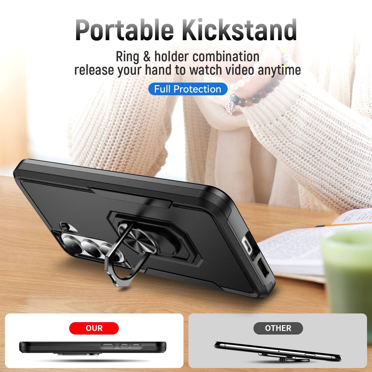Portable Kickstand  
Ring & holder combination release your hand to watch video anytime  
Full Protection  

OUR  
OTHER