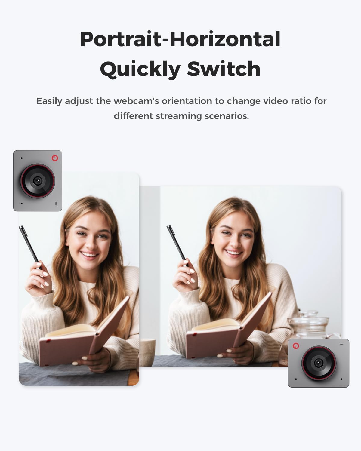 Portrait-Horizontal Quickly Switch

Easily adjust the webcam's orientation to change video ratio for different streaming scenarios.