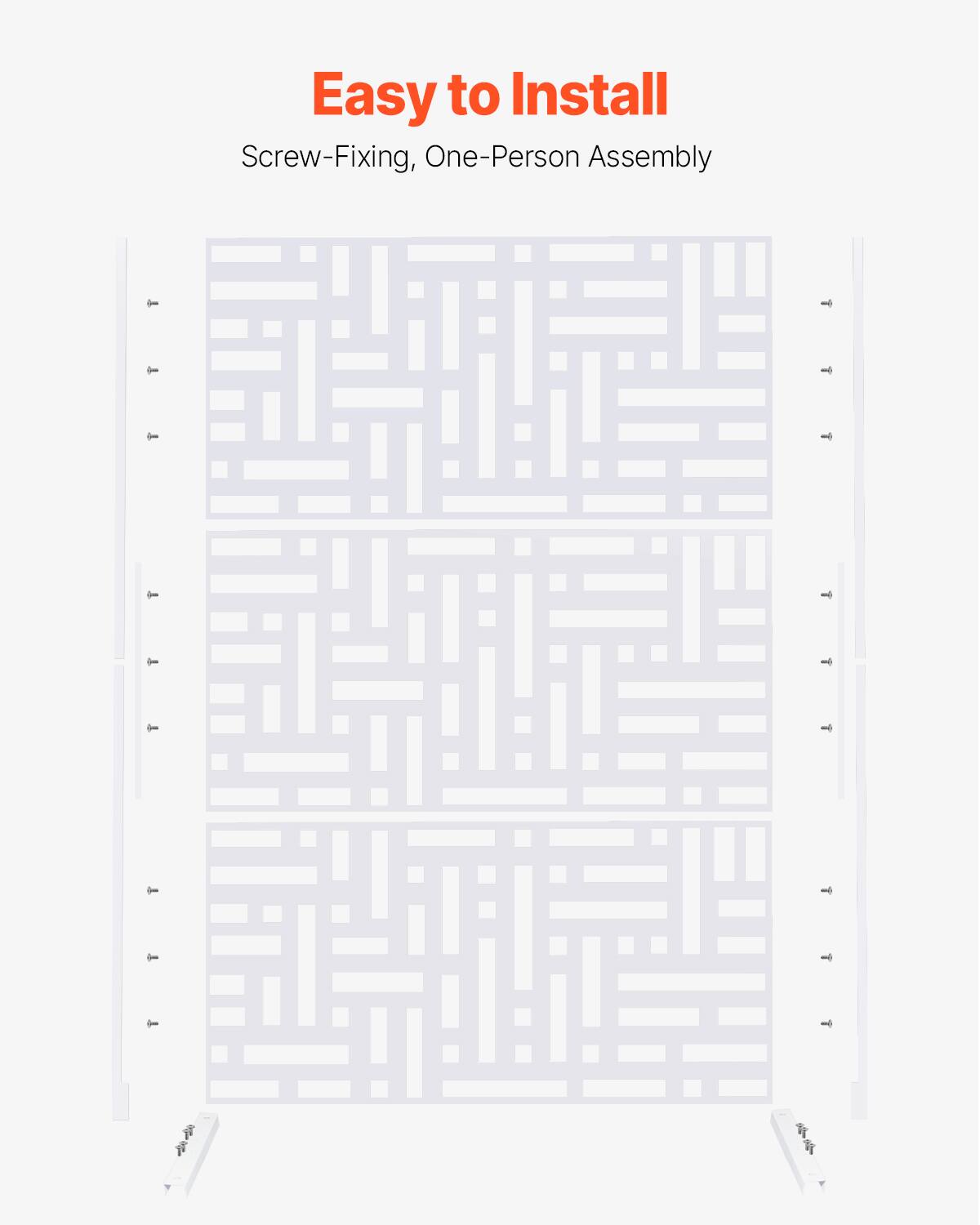 Easy to Install  
Screw-Fixing, One-Person Assembly