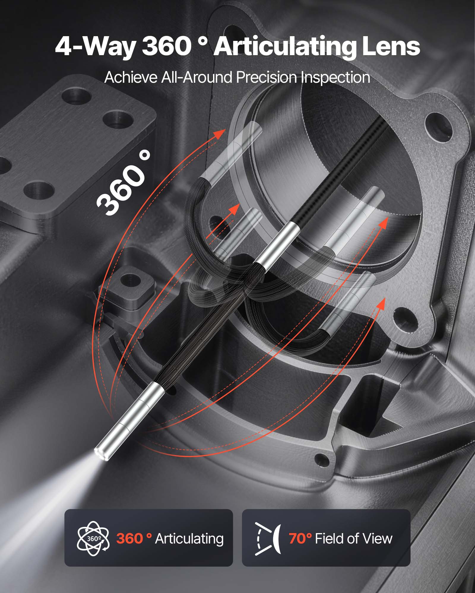 4-Way 360° Articulating Lens  
Achieve All-Around Precision Inspection  

360° Articulating  
70° Field of View